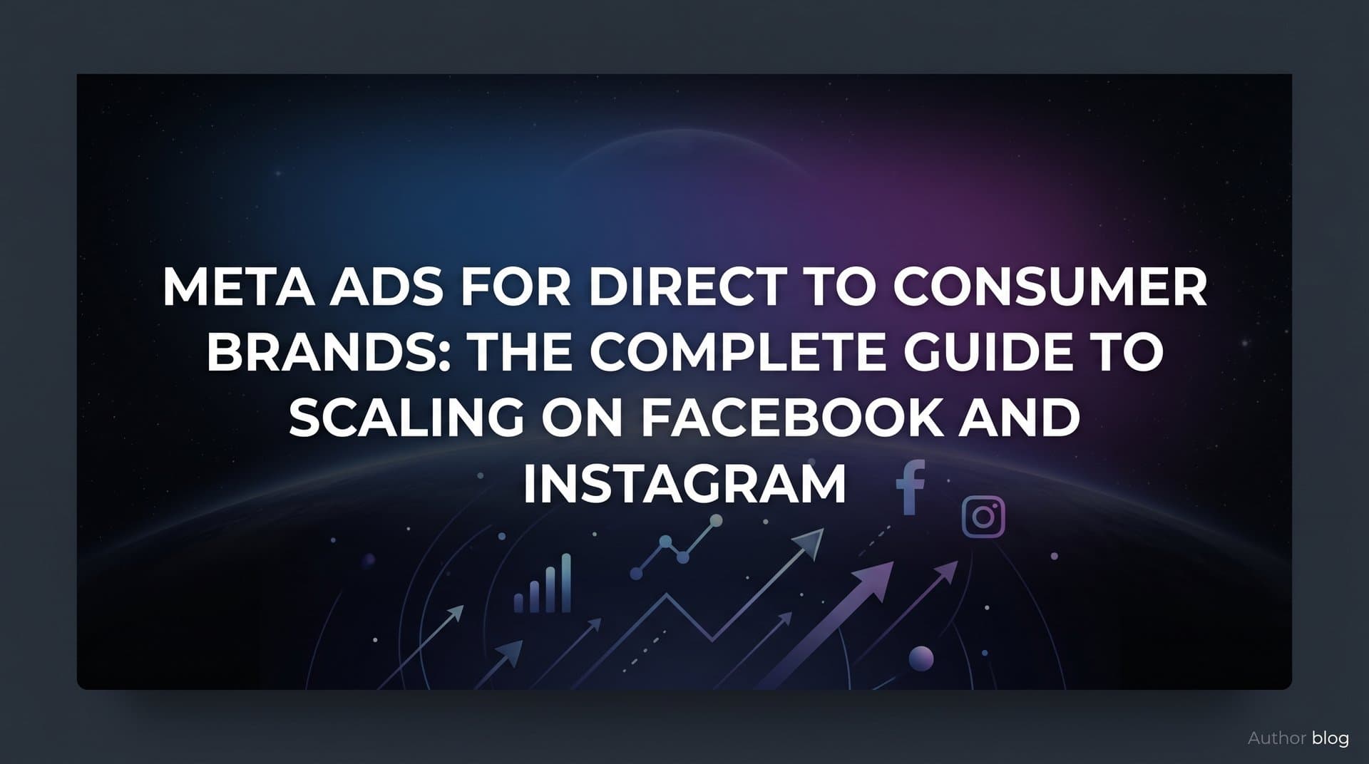 Featured image for: Meta Ads for Direct to Consumer Brands: The Complete Guide to Scaling on Facebook and Instagram
