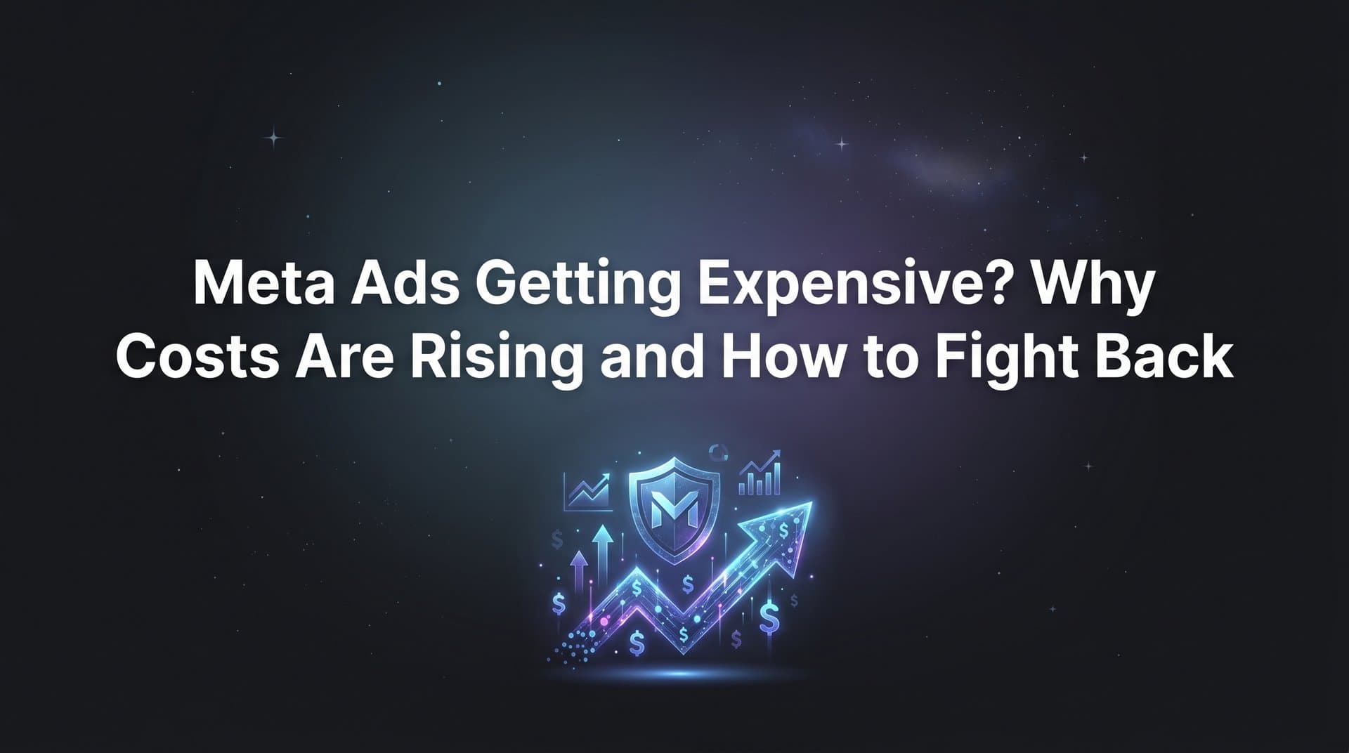 Featured image for: Meta Ads Getting Expensive? Why Costs Are Rising and How to Fight Back