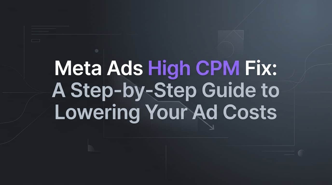 Featured image for Meta Ads High CPM Fix: A Step-by-Step Guide to Lowering Your Ad Costs