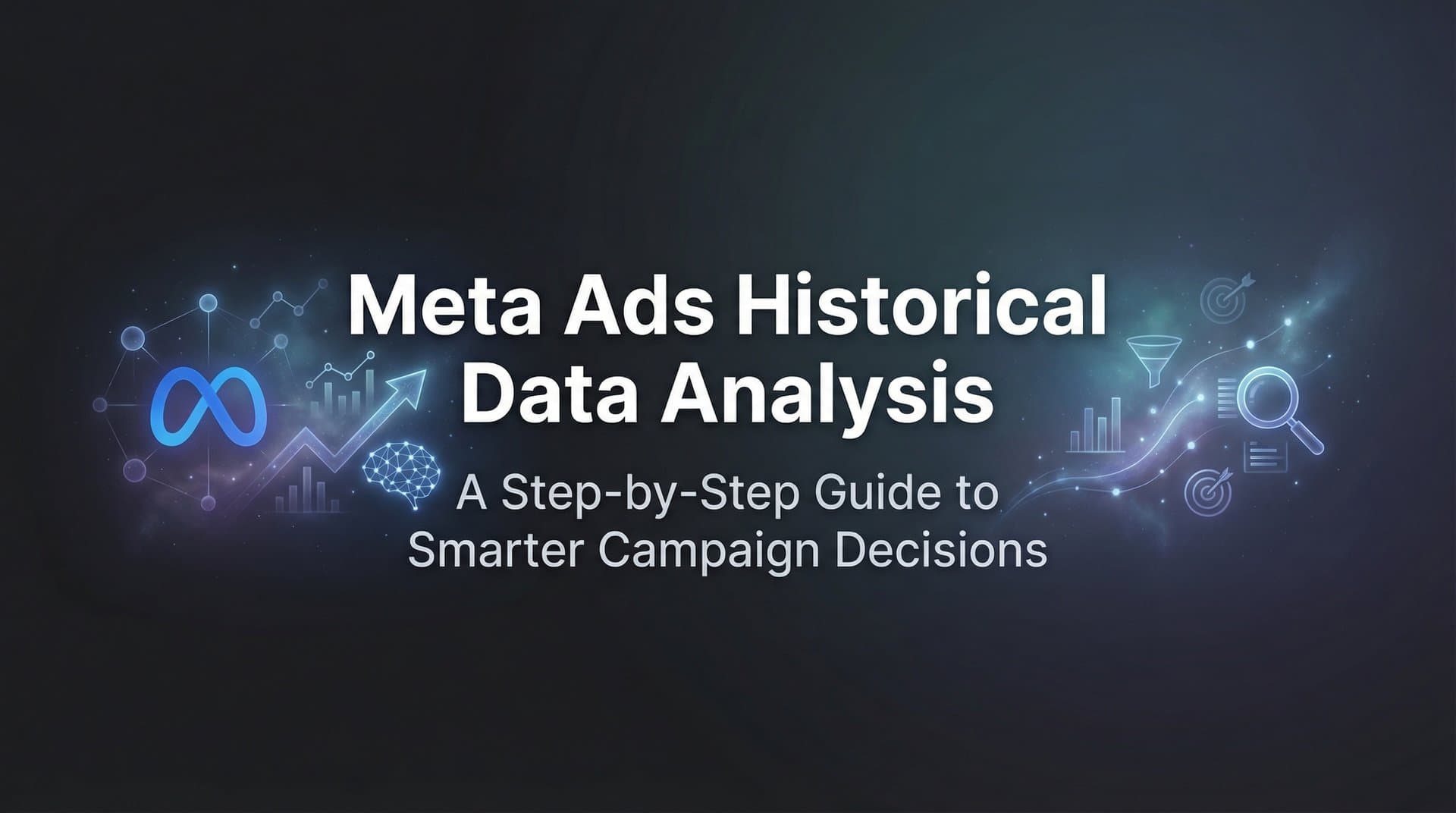 Featured image for: How to Analyze Meta Ads Historical Data: A Step-by-Step Guide to Smarter Campaign Decisions