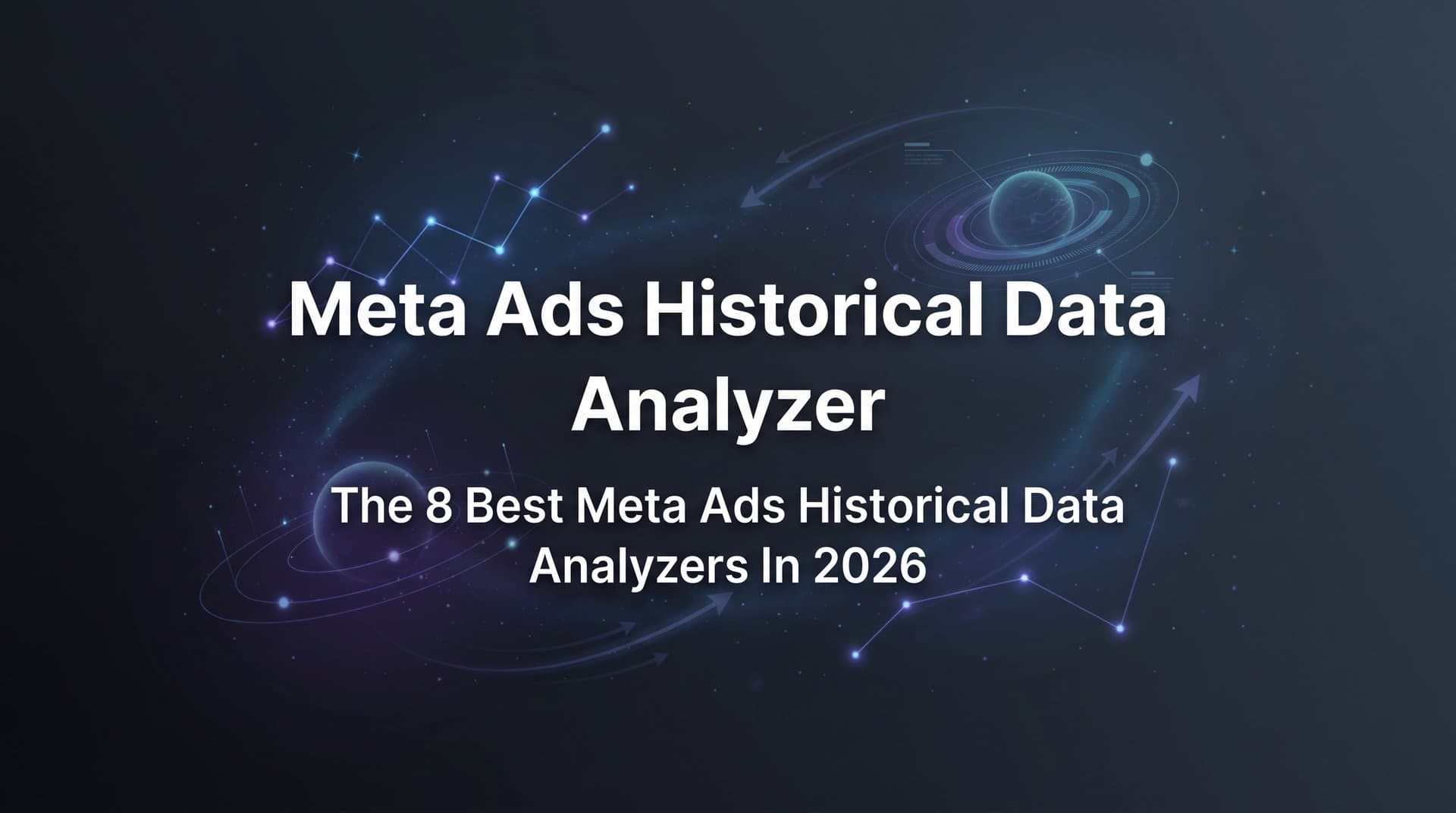 Featured image for: 8 Best Meta Ads Historical Data Analyzers in 2026