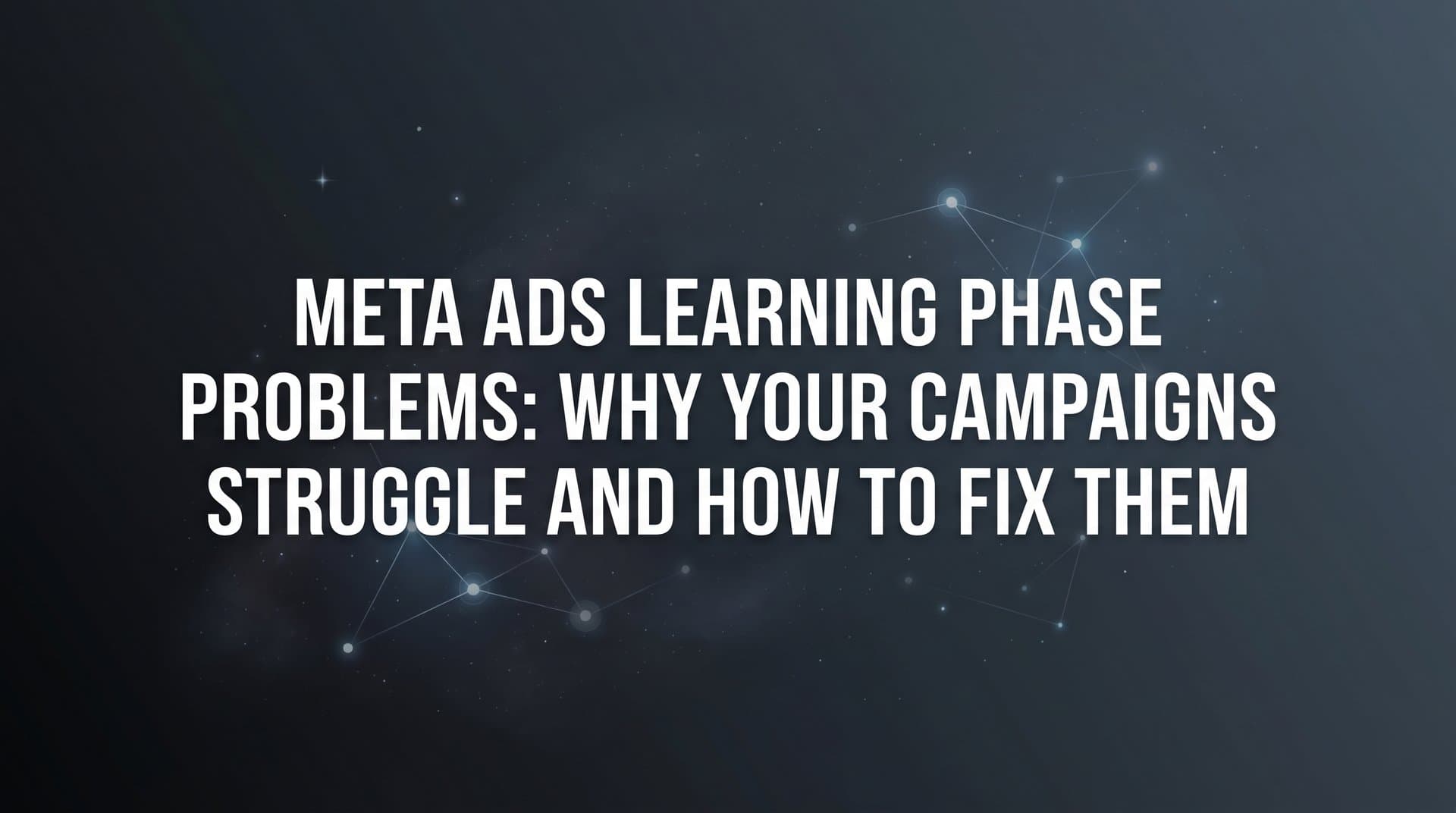 Featured image for: Meta Ads Learning Phase Problems: Why Your Campaigns Struggle and How to Fix Them