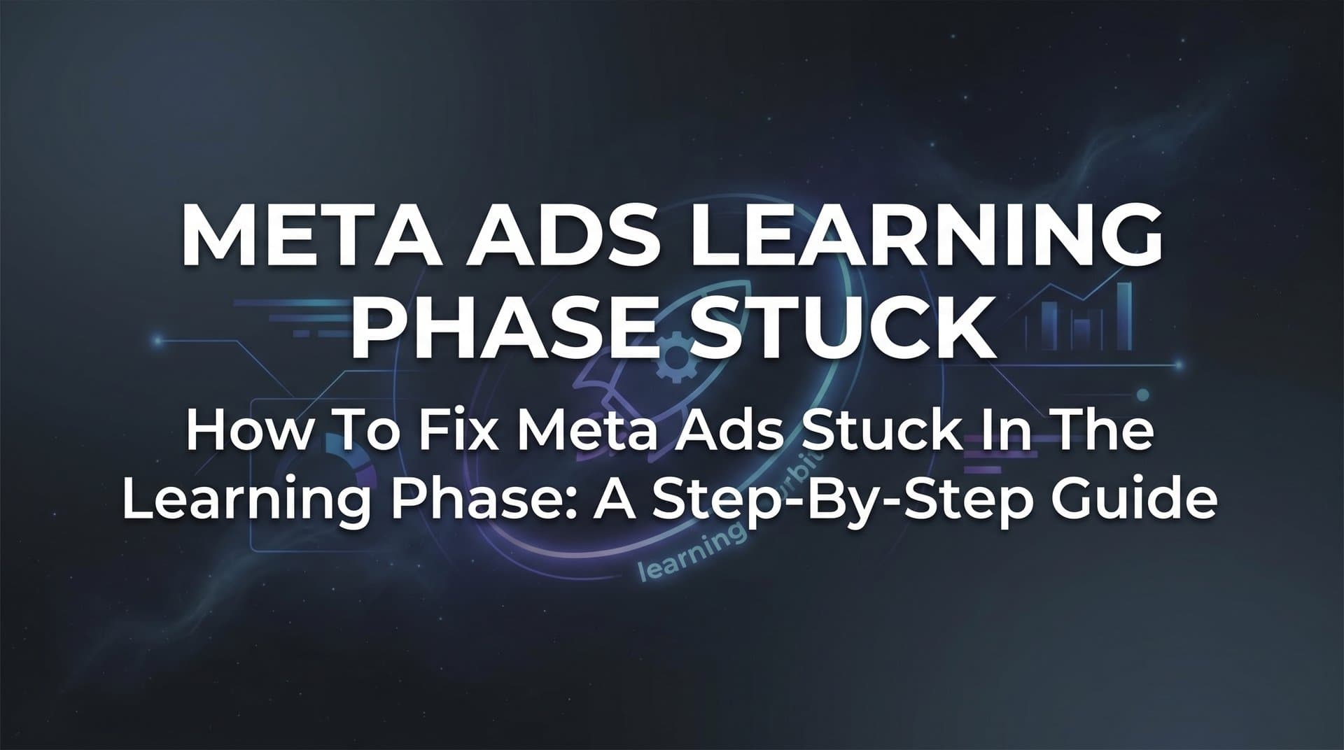 Featured image for: How to Fix Meta Ads Stuck in the Learning Phase: A Step-by-Step Guide