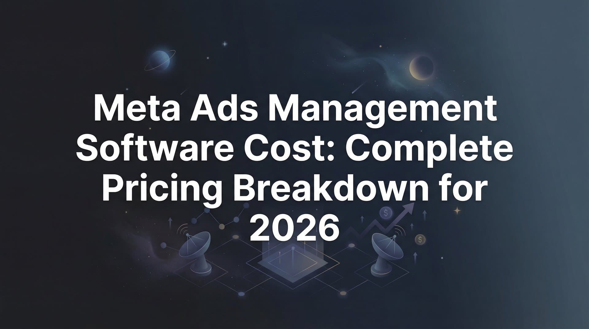 Meta Ads Management Software Cost: Complete Pricing Breakdown for 2026
