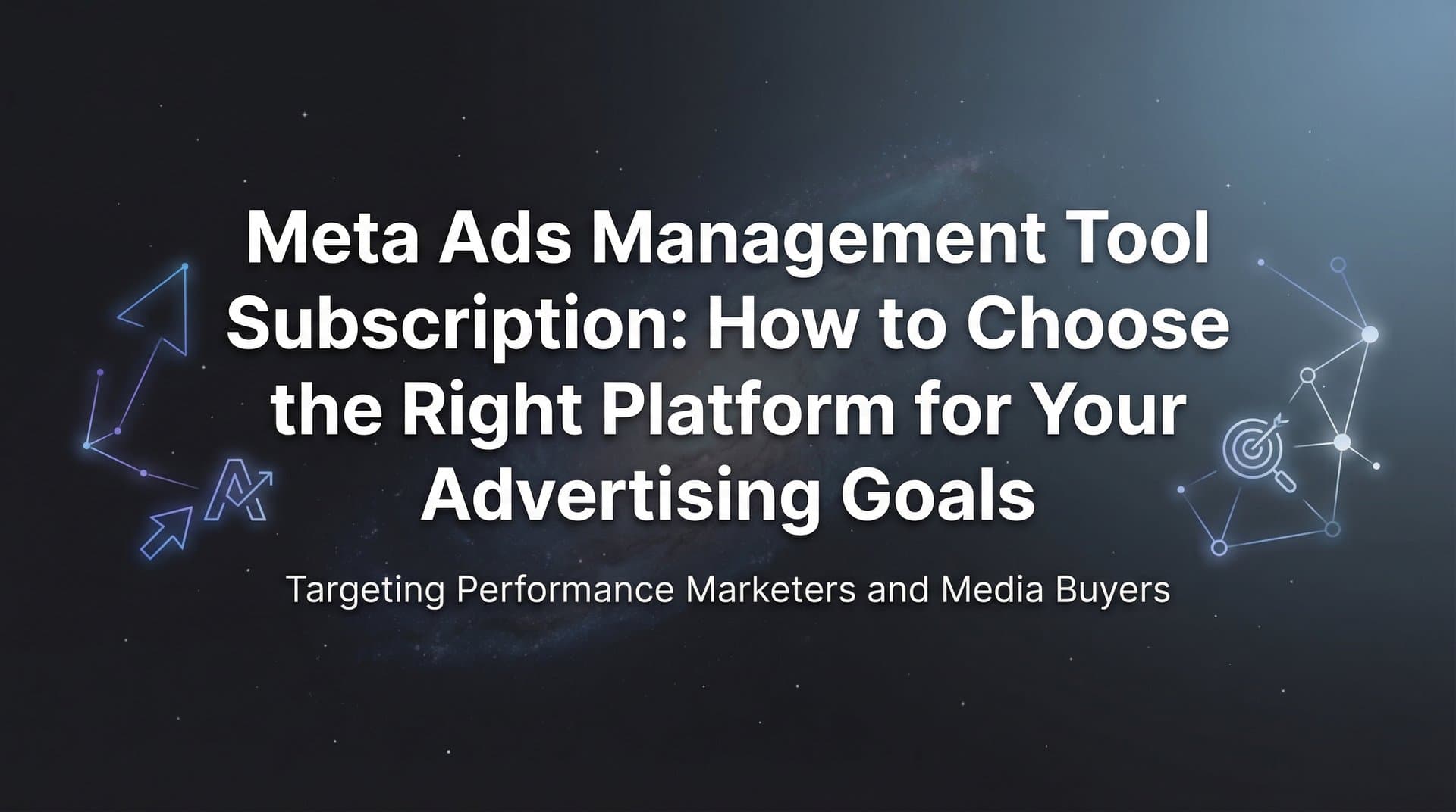 Featured image for: Meta Ads Management Tool Subscription: How to Choose the Right Platform for Your Advertising Goals