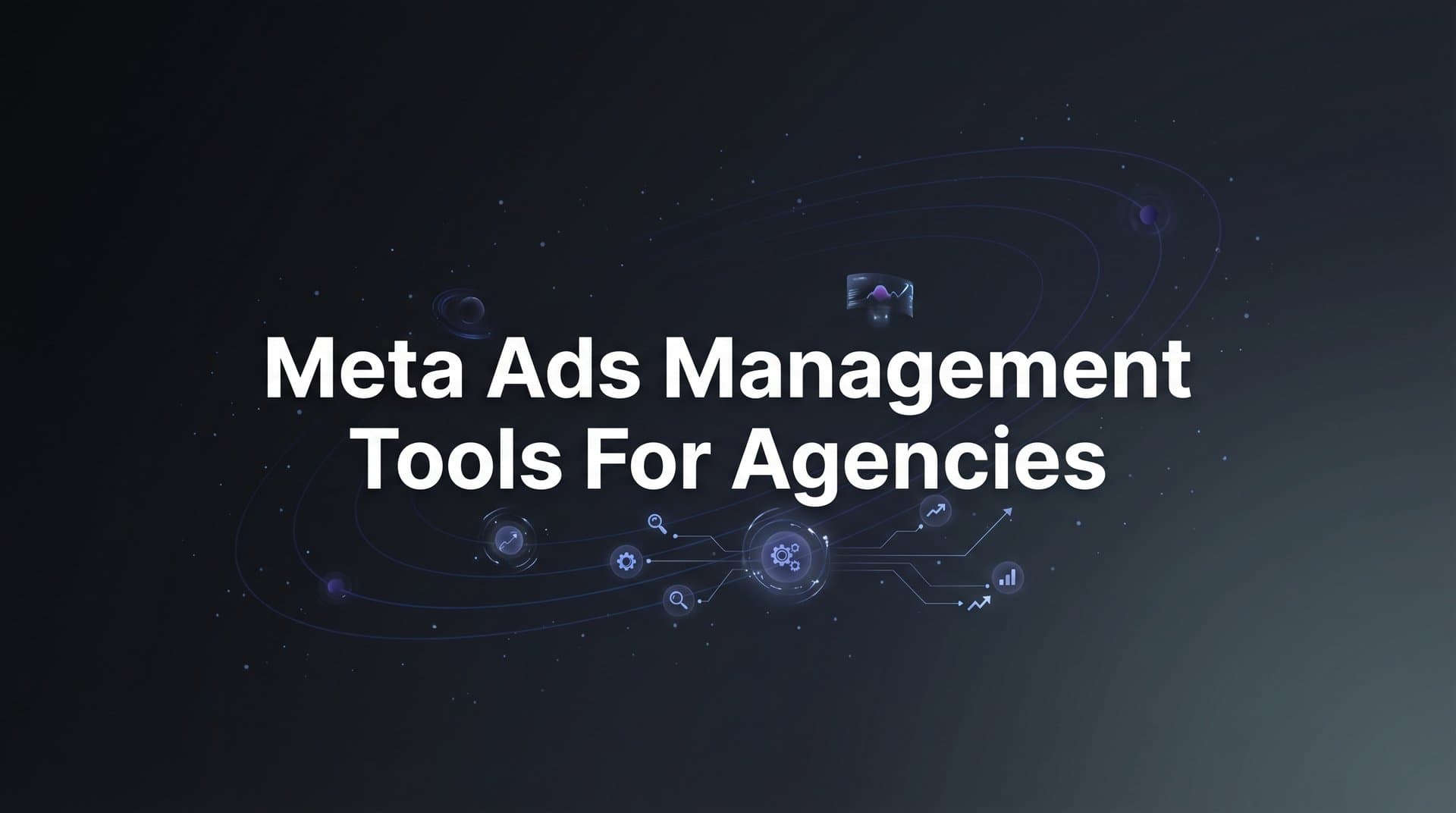 Featured image for: 9 Best Meta Ads Management Tools for Agencies in 2026