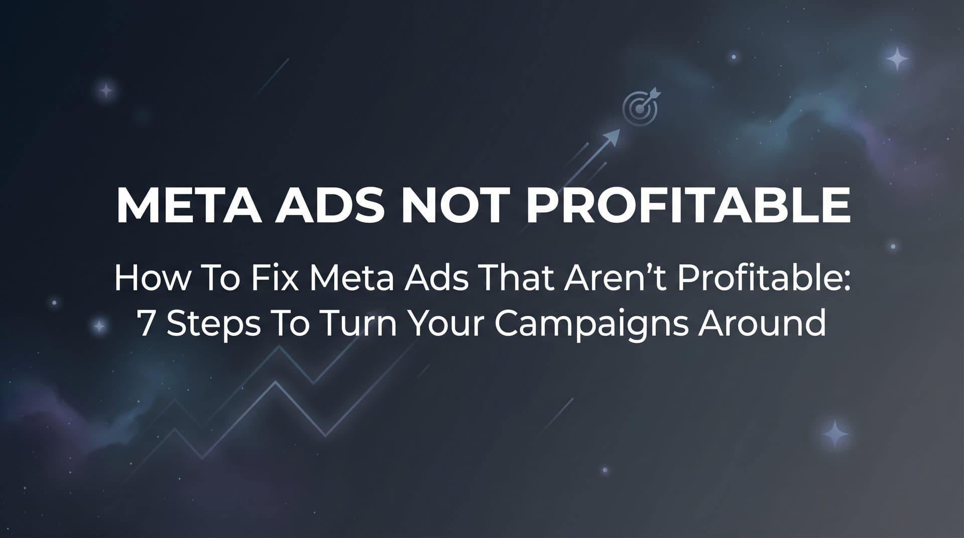 Featured image for: How to Fix Meta Ads That Aren't Profitable: 7 Steps to Turn Your Campaigns Around
