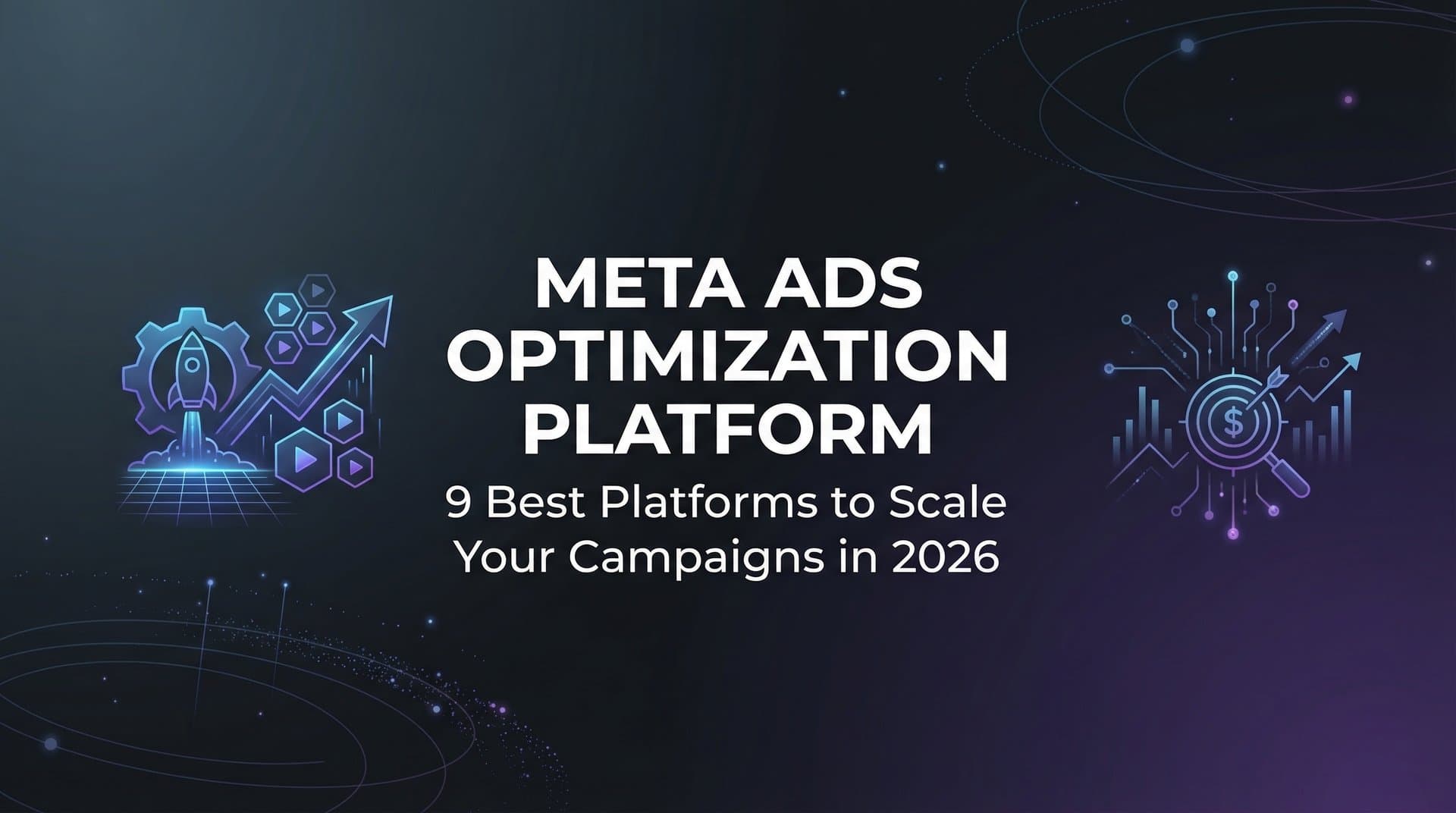 9 Best Meta Ads Optimization Platforms to Scale Your Campaigns in 2026