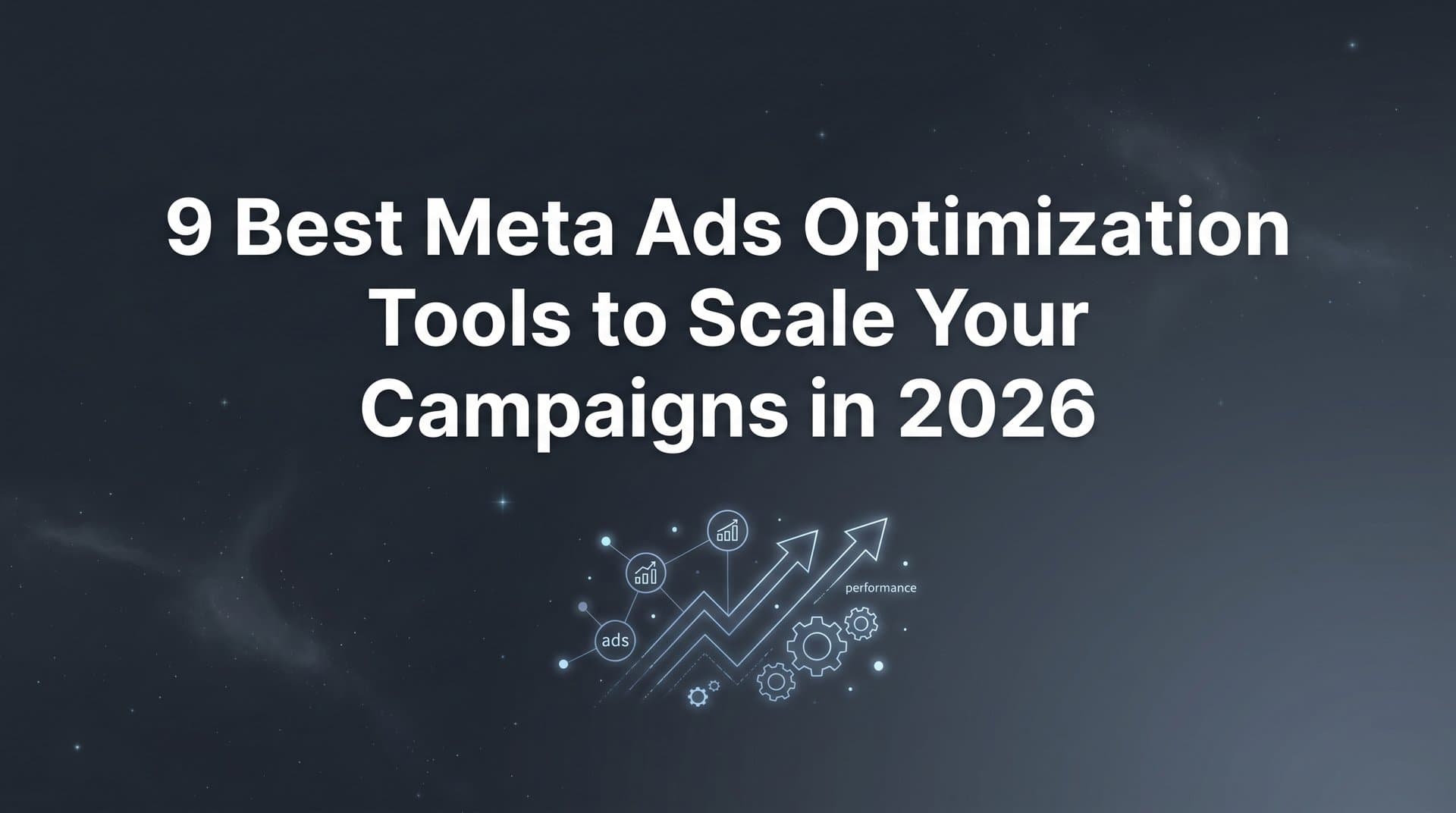 Featured image for: 9 Best Meta Ads Optimization Tools to Scale Your Campaigns in 2026