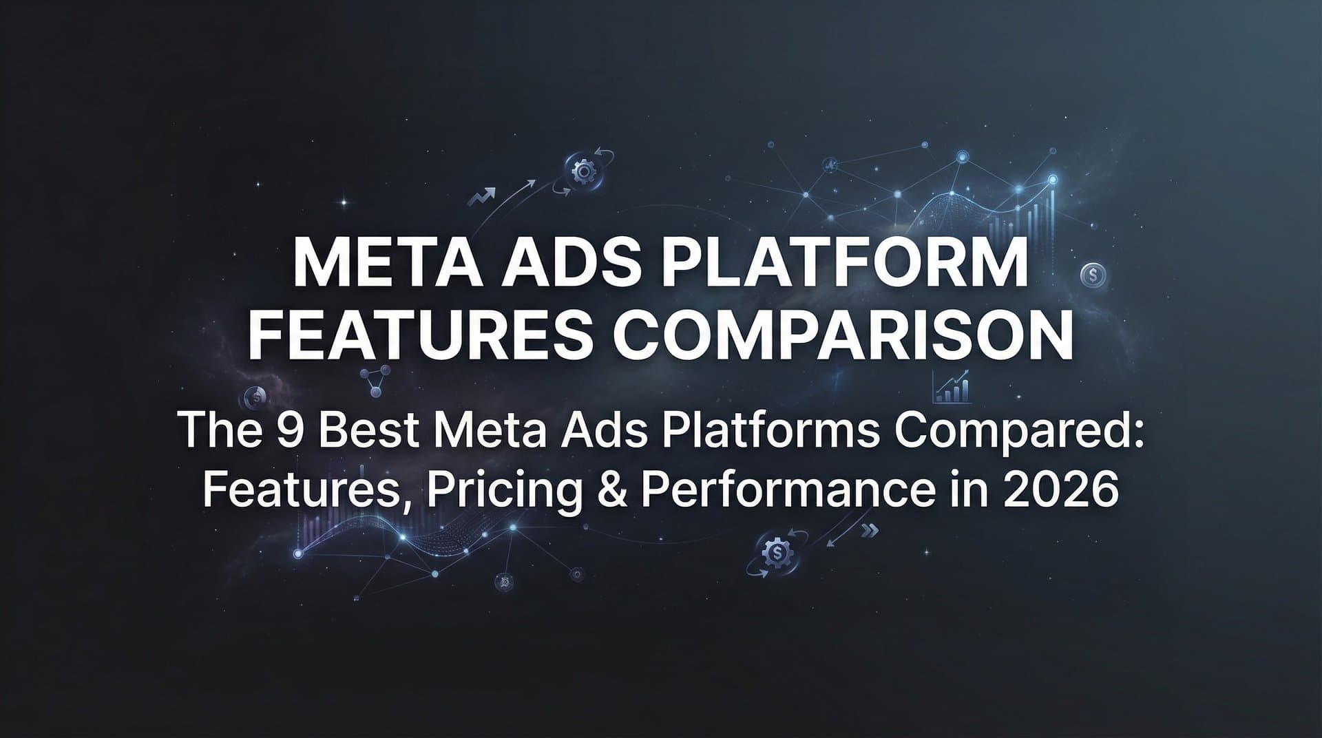 Featured image for: 9 Best Meta Ads Platforms Compared: Features, Pricing & Performance in 2026