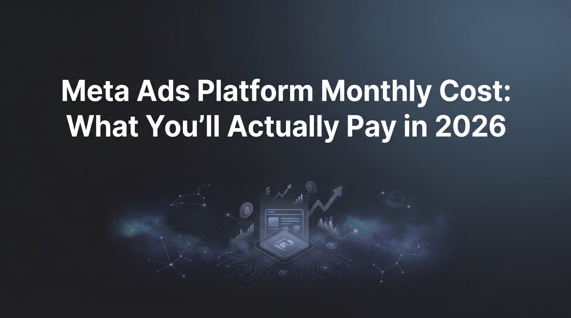 Featured image for: Meta Ads Platform Monthly Cost: What You'll Actually Pay in 2026
