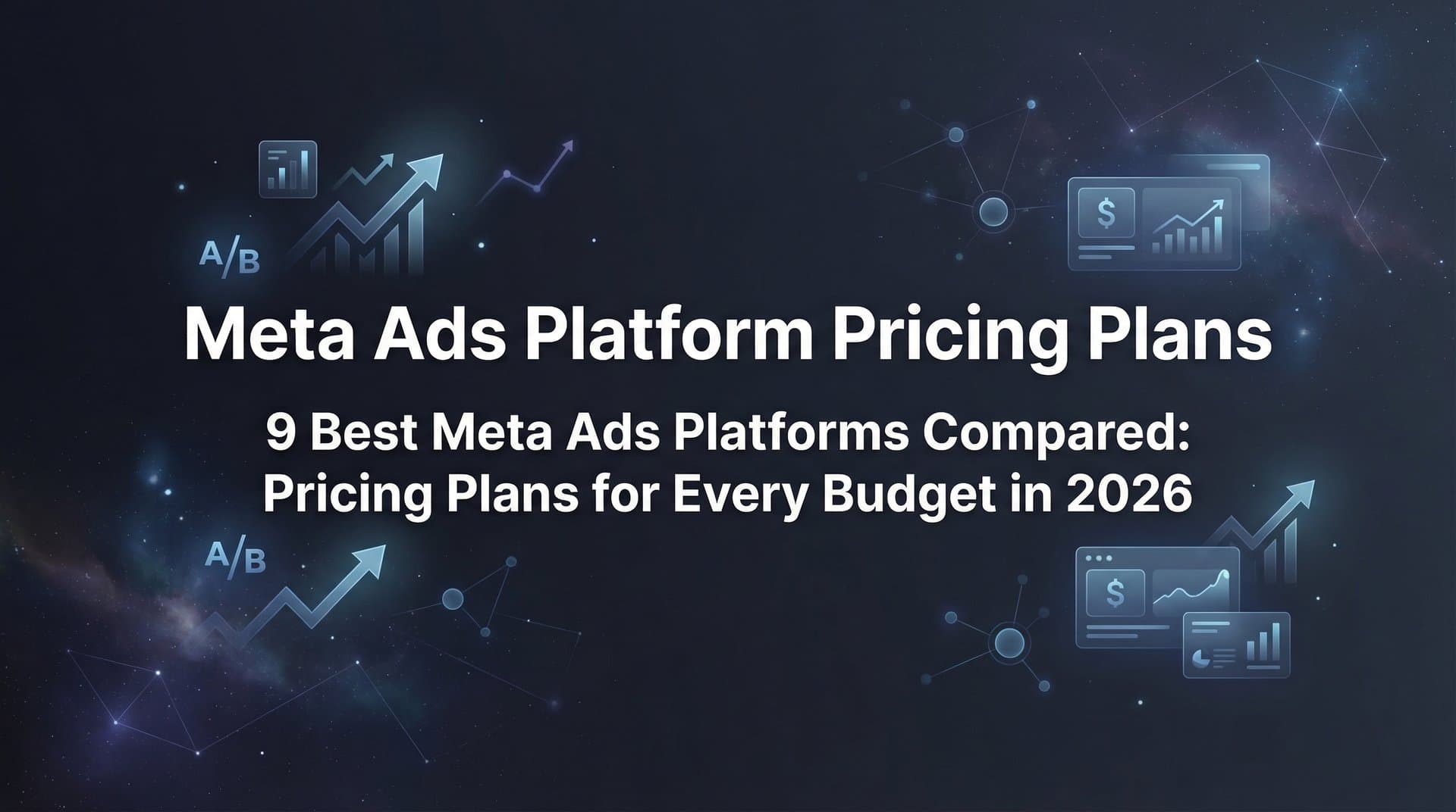 Featured image for: 9 Best Meta Ads Platforms Compared: Pricing Plans for Every Budget in 2026