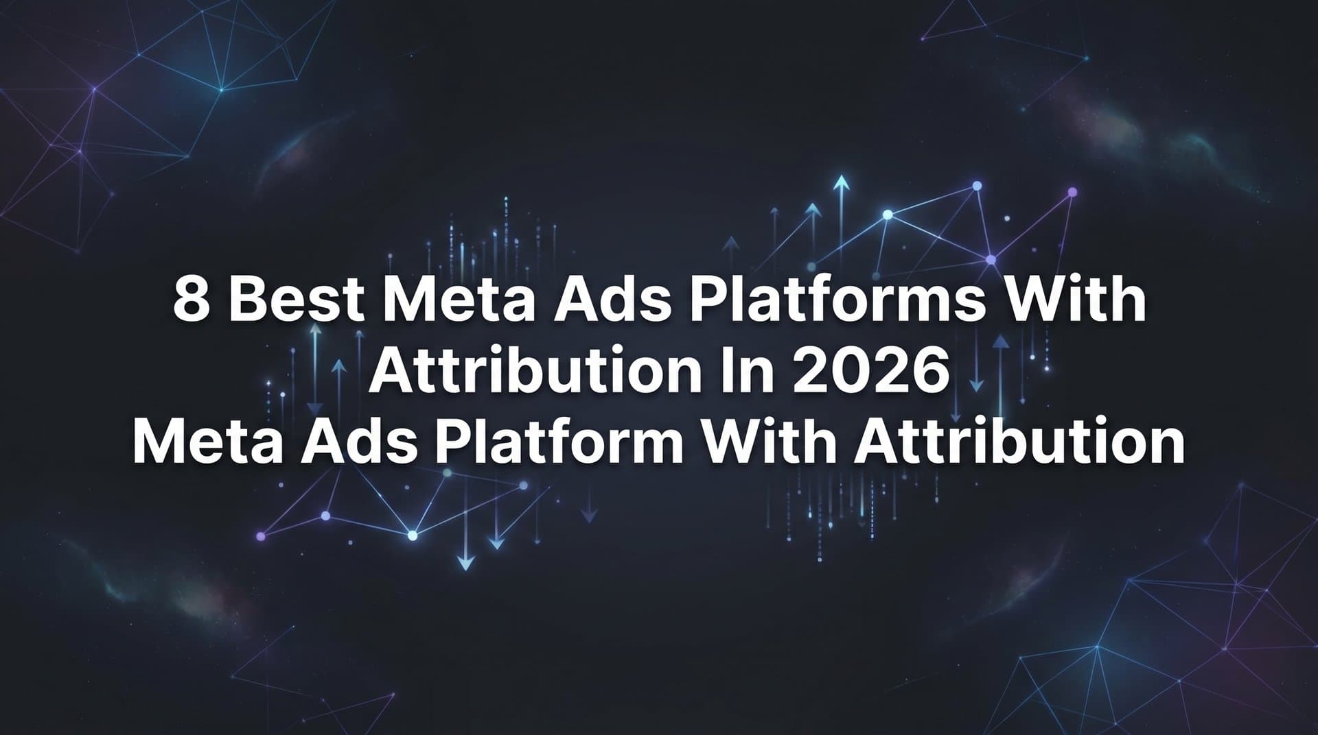Featured image for: 8 Best Meta Ads Platforms With Attribution in 2026