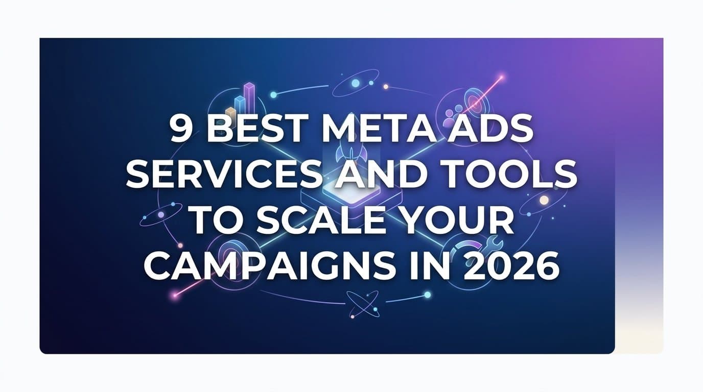 Featured image for: 9 Best Meta Ads Services and Tools to Scale Your Campaigns in 2026