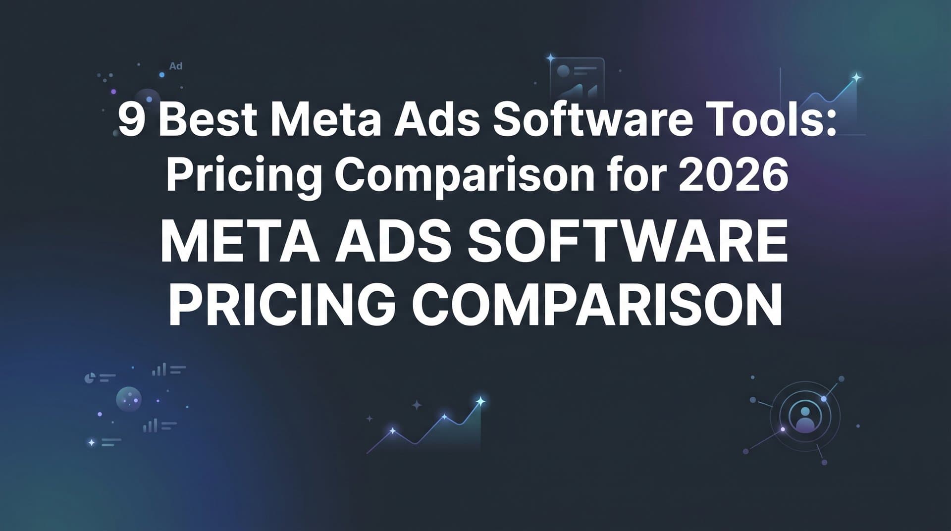 Featured image for: 9 Best Meta Ads Software Tools: Pricing Comparison for 2026