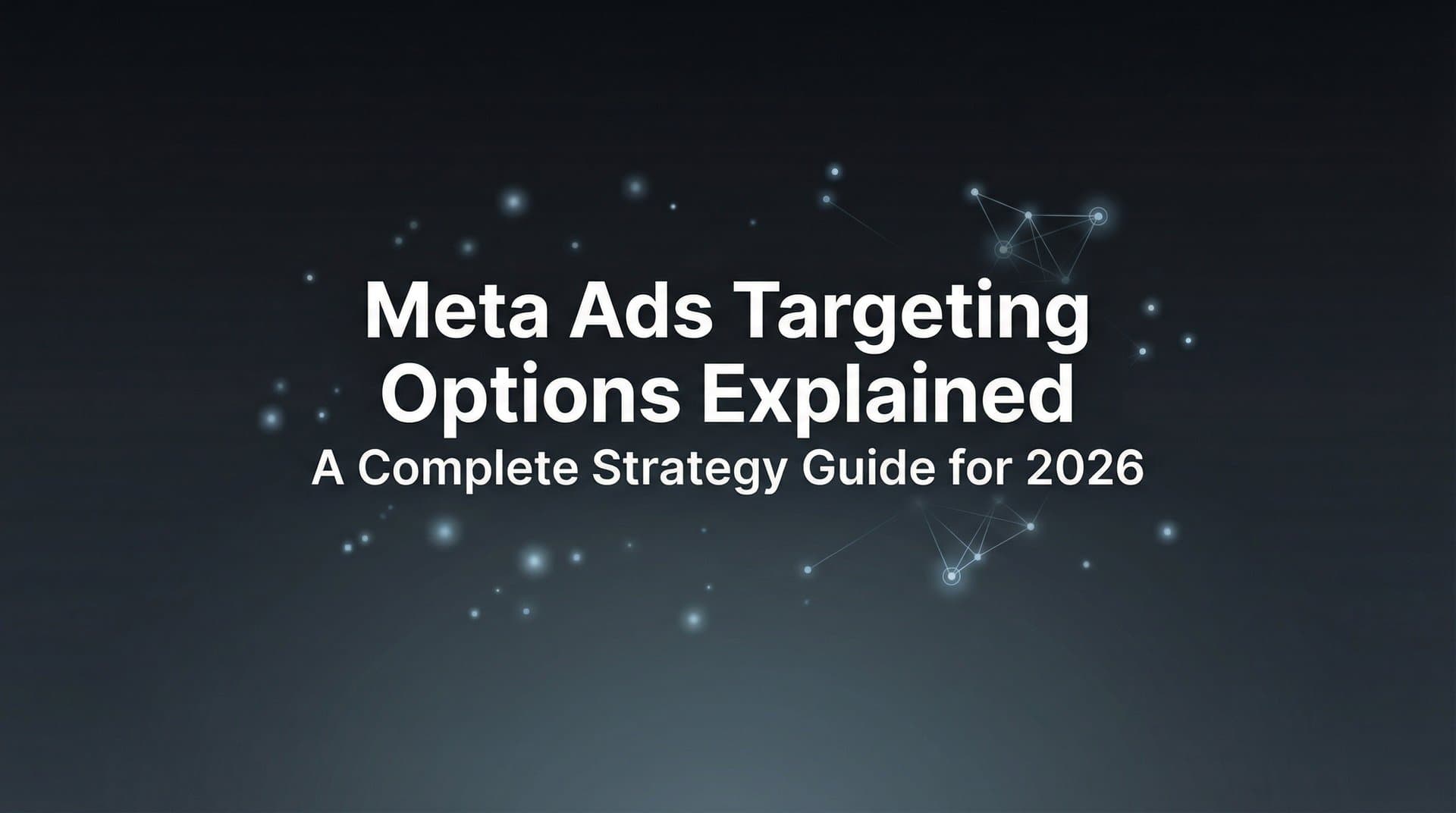 Featured image for: 7 Meta Ads Targeting Options Explained: A Complete Strategy Guide for 2026