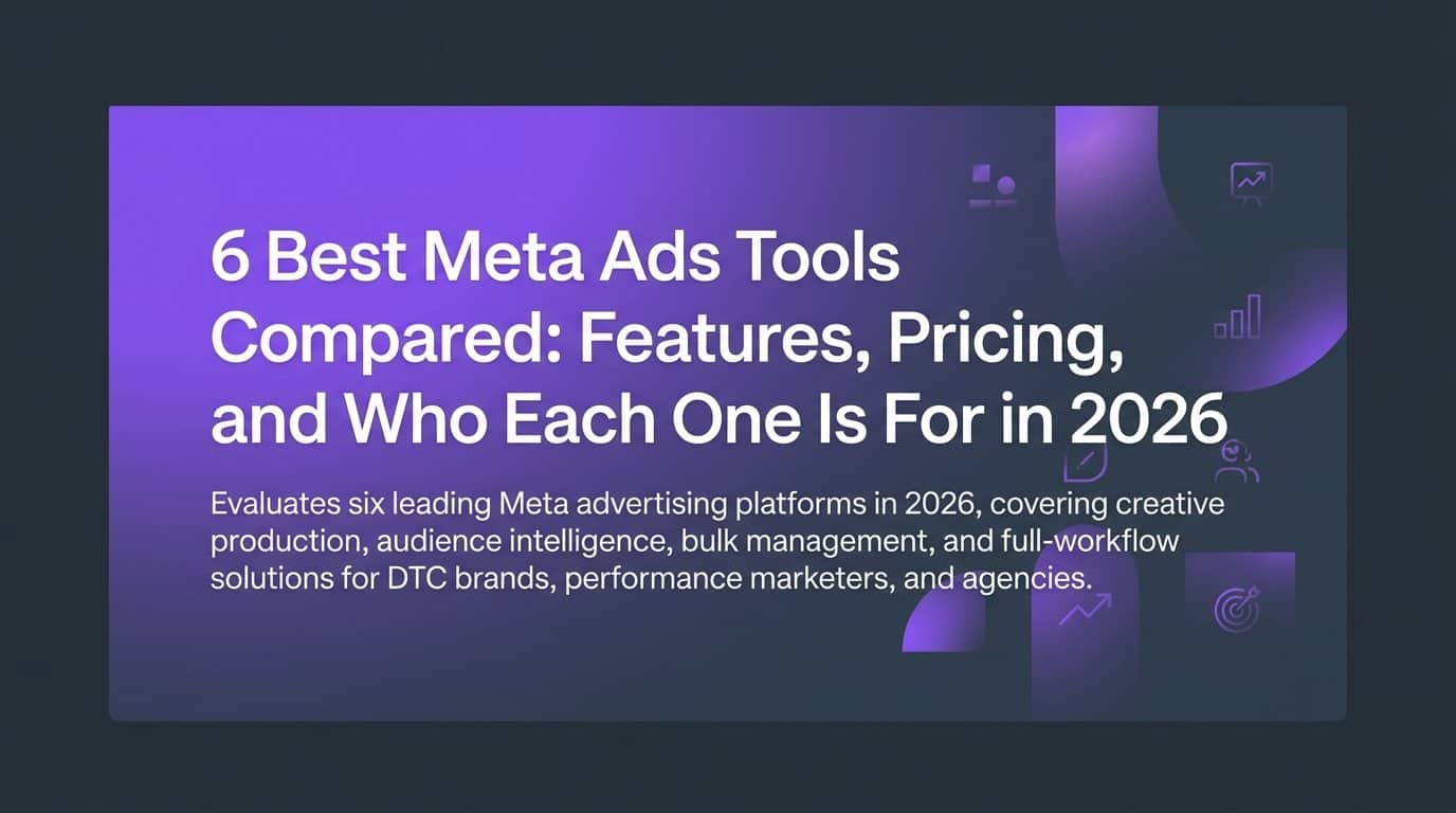 6 Best Meta Ads Tools Compared: Features, Pricing, and Who Each One Is For in 2026