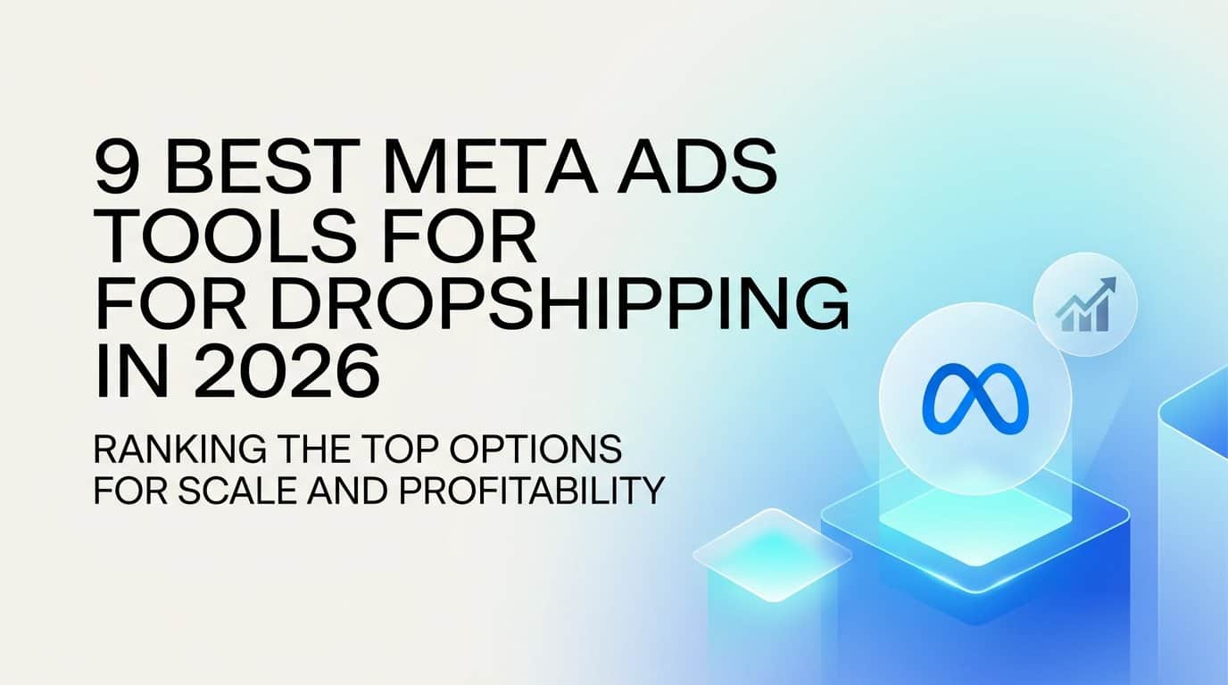 Featured image for 9 Best Meta Ads Tools for Dropshipping in 2026