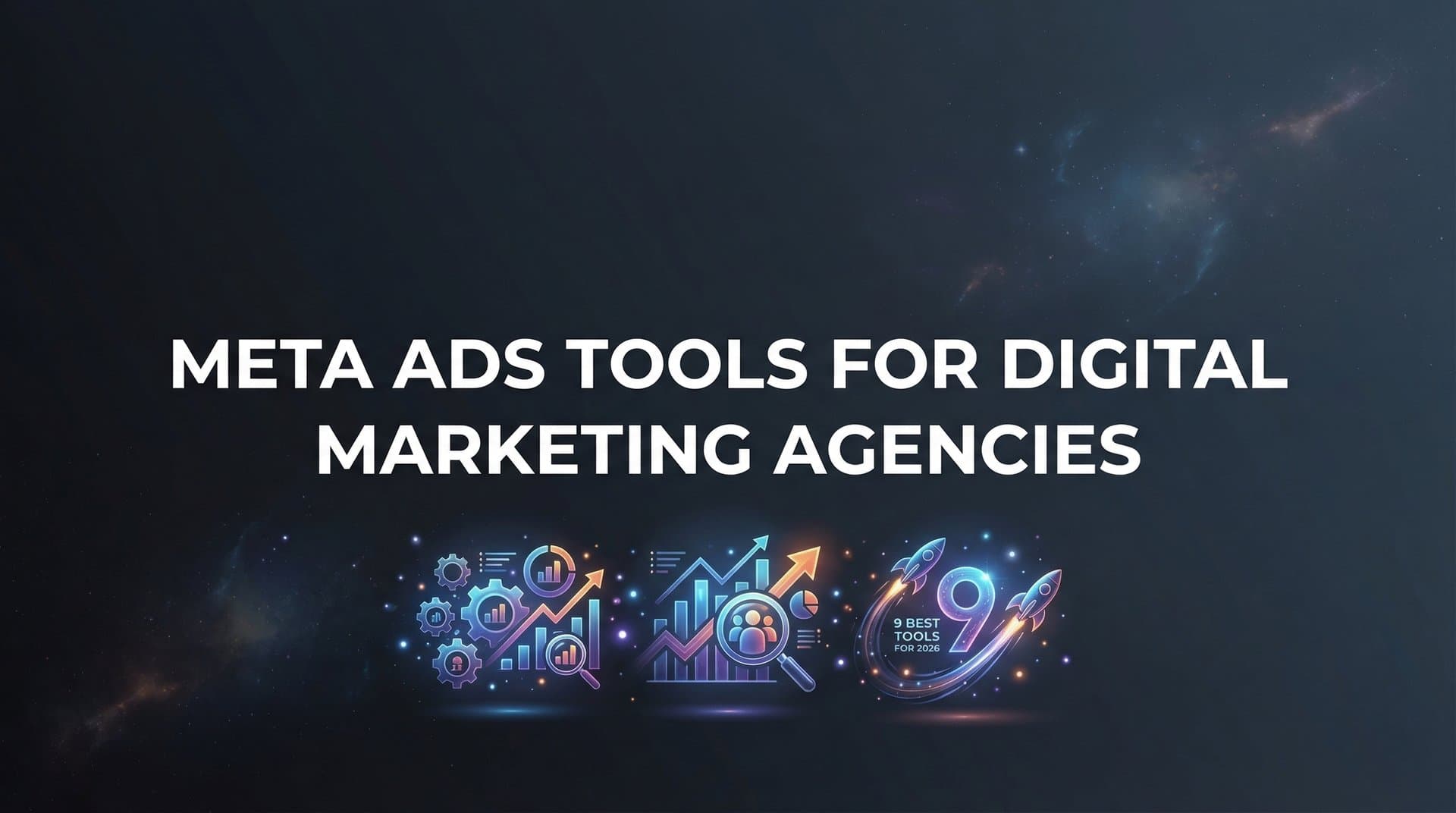 9 Best Meta Ads Tools for Digital Marketing Agencies in 2026