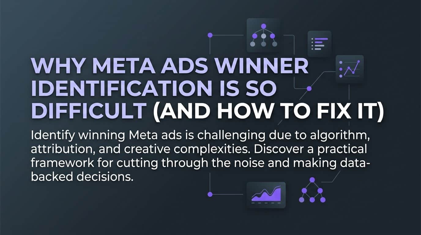 Featured image for Why Meta Ads Winner Identification Is So Difficult (And How to Fix It)