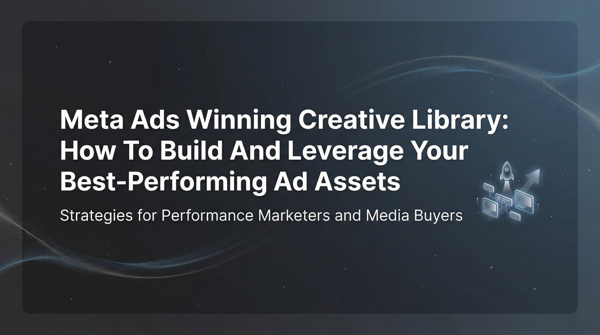 Featured image for: Meta Ads Winning Creative Library: How to Build and Leverage Your Best-Performing Ad Assets