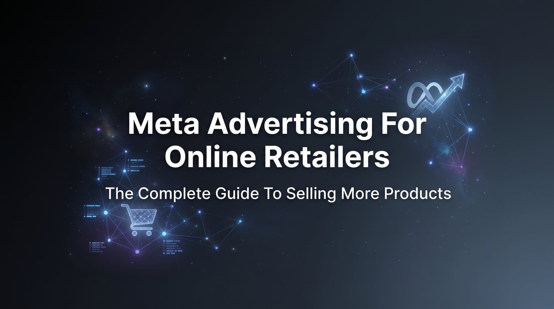 Meta Advertising for Online Retailers: The Complete Guide to Selling More Products
