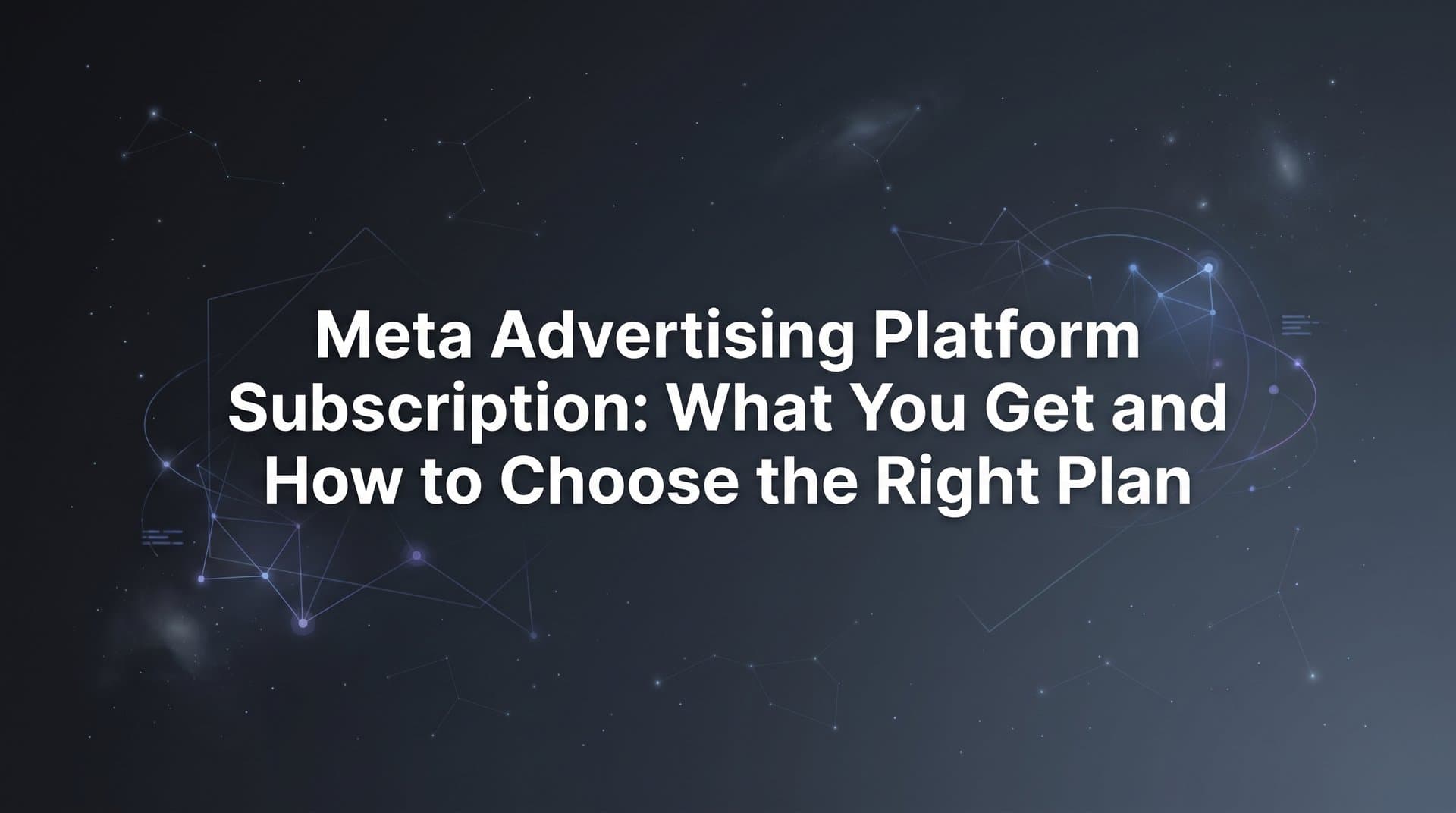 Meta Advertising Platform Subscription: What You Get and How to Choose the Right Plan