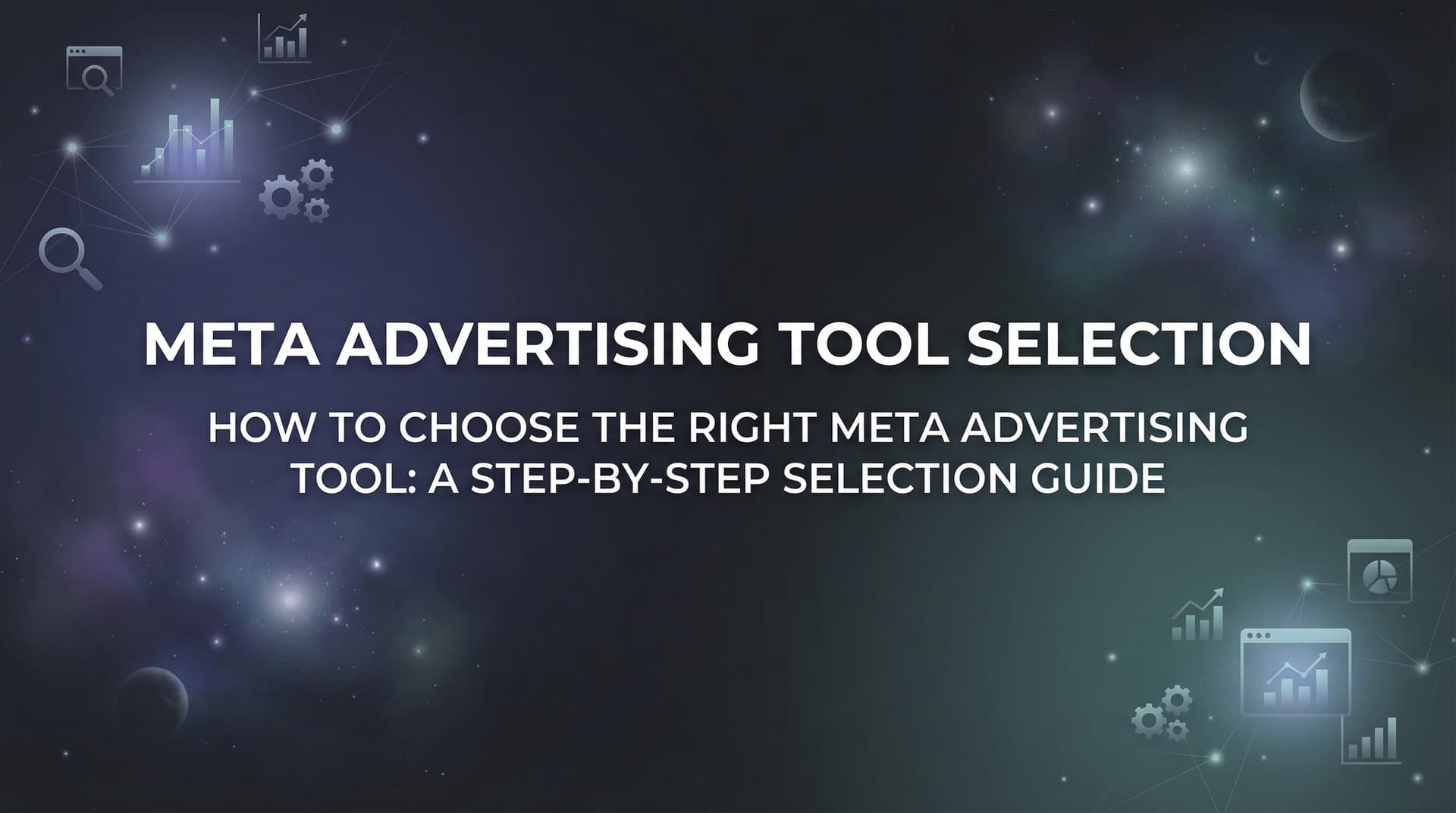 Featured image for: How to Choose the Right Meta Advertising Tool: A Step-by-Step Selection Guide