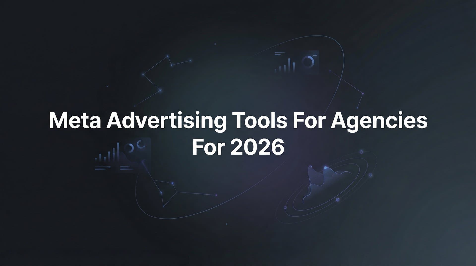 Featured image for: 9 Best Meta Advertising Tools for Agencies in 2026