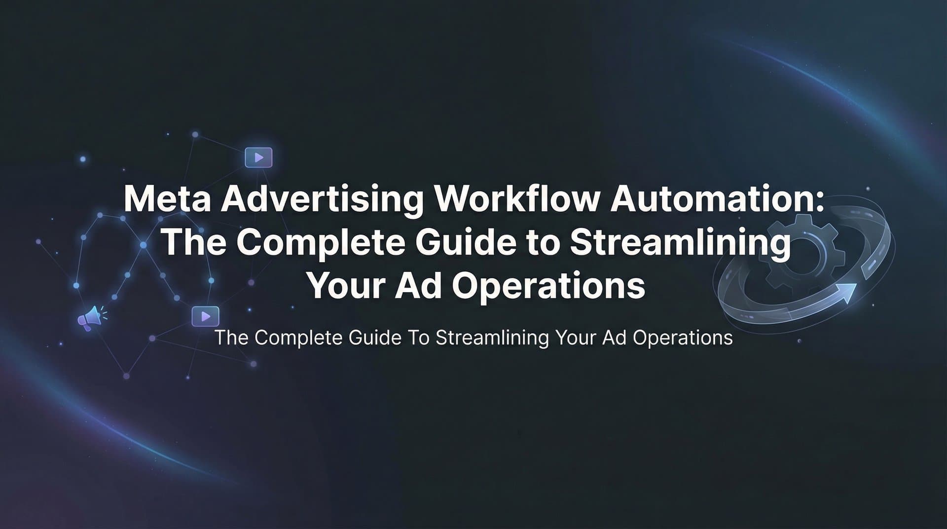 Featured image for: Meta Advertising Workflow Automation: The Complete Guide to Streamlining Your Ad Operations