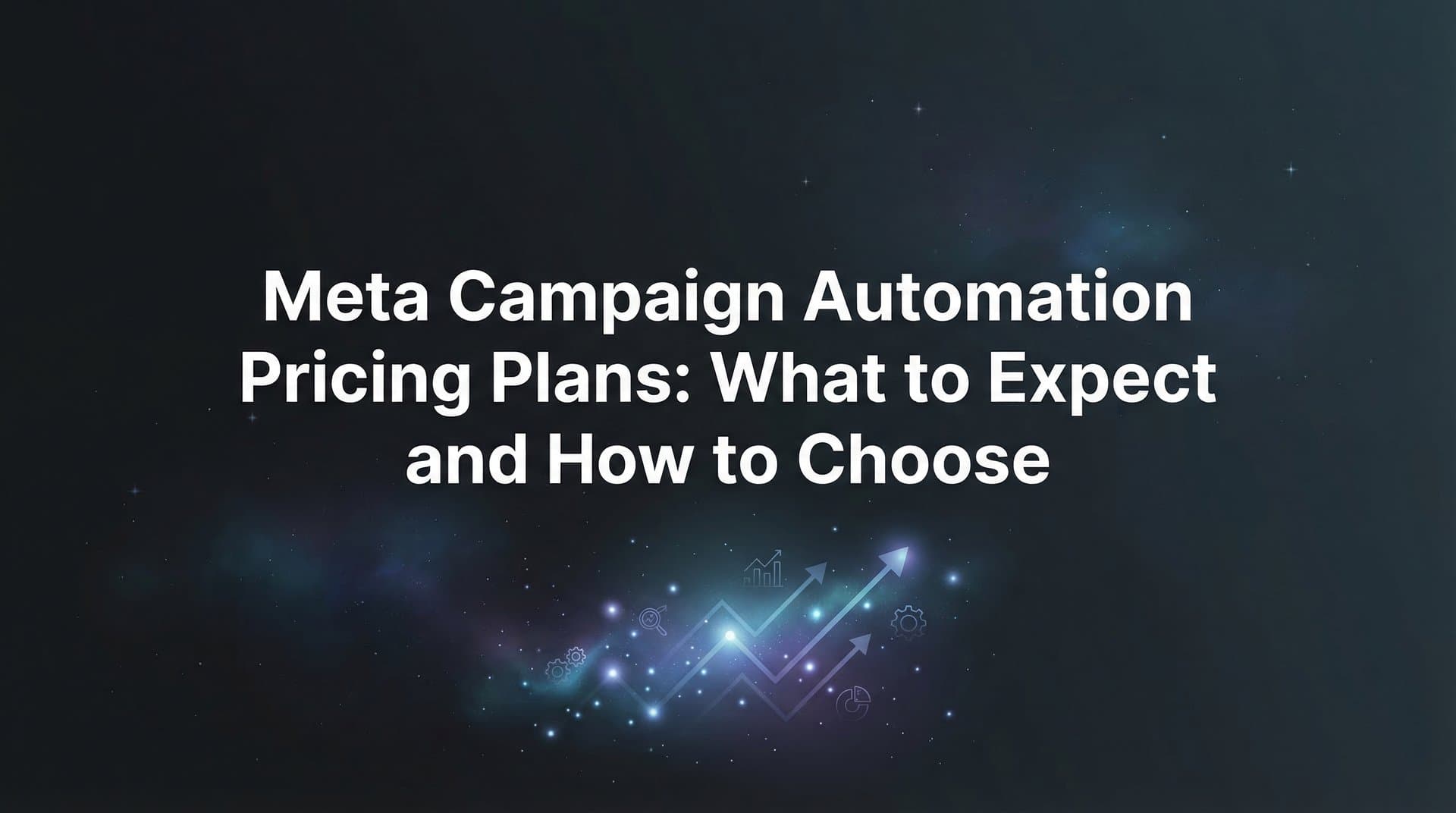 Featured image for: Meta Campaign Automation Pricing Plans: What to Expect and How to Choose