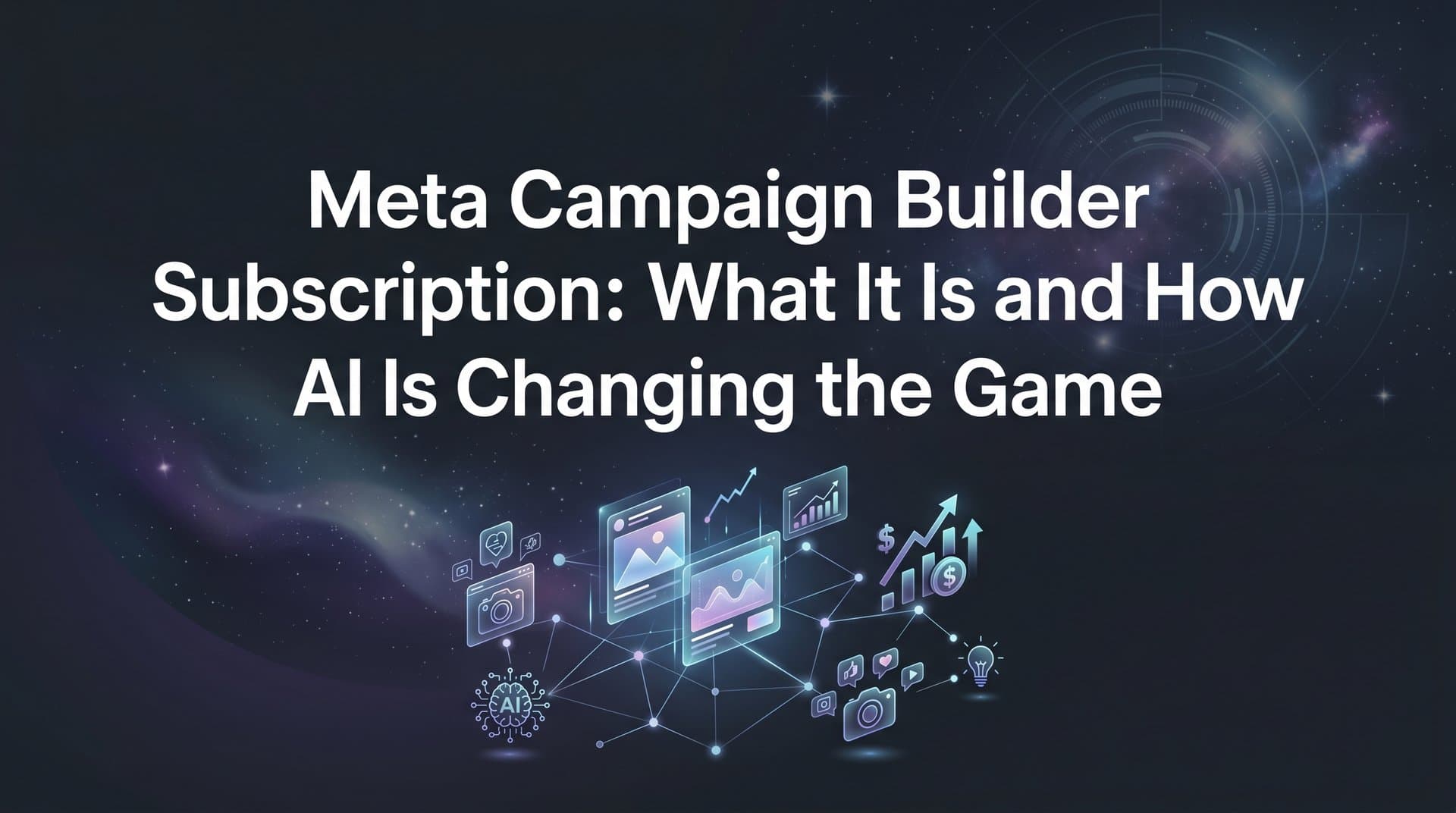 Featured image for: Meta Campaign Builder Subscription: What It Is and How AI Is Changing the Game