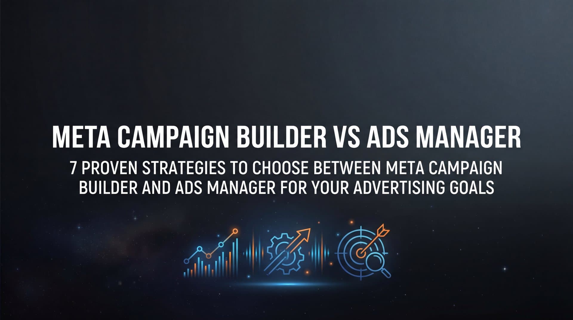 Featured image for: 7 Proven Strategies to Choose Between Meta Campaign Builder and Ads Manager for Your Advertising Goals