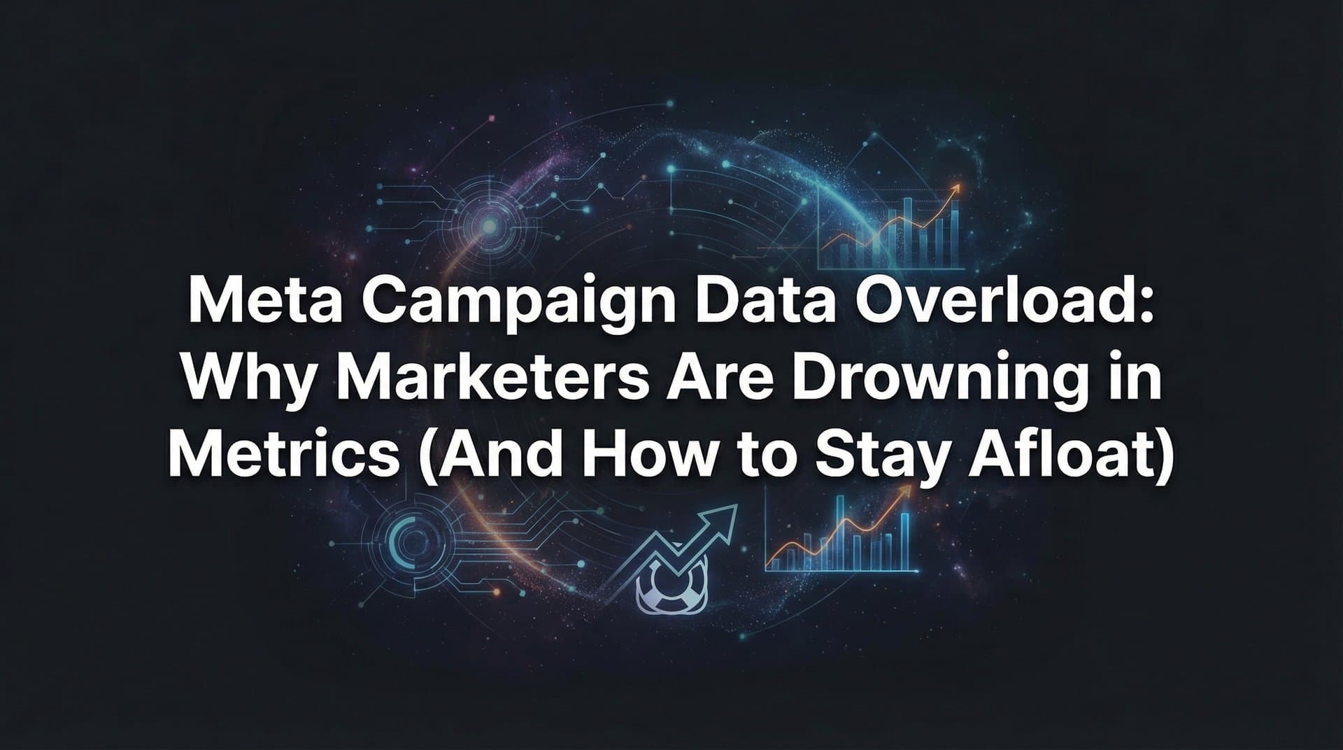 Featured image for: Meta Campaign Data Overload: Why Marketers Are Drowning in Metrics (And How to Stay Afloat)