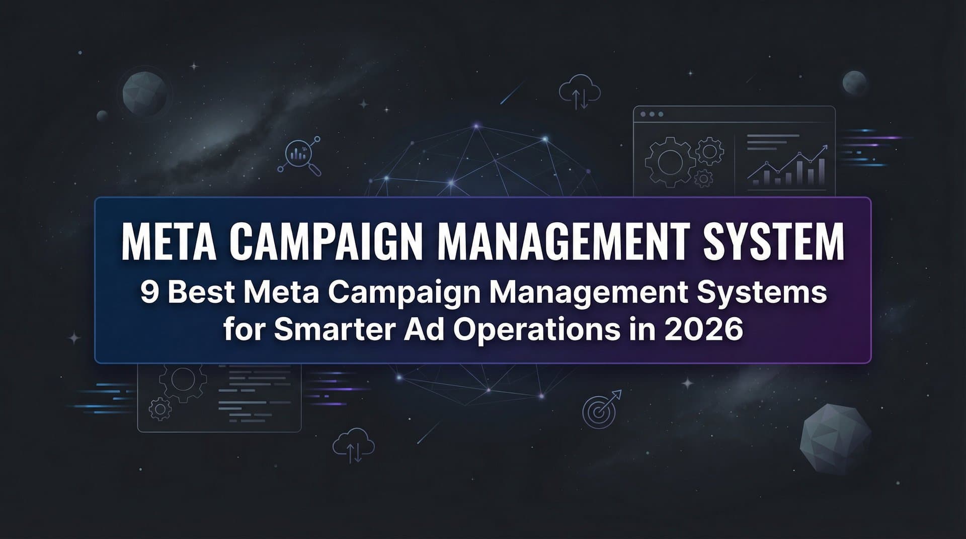 Featured image for: 9 Best Meta Campaign Management Systems for Smarter Ad Operations in 2026
