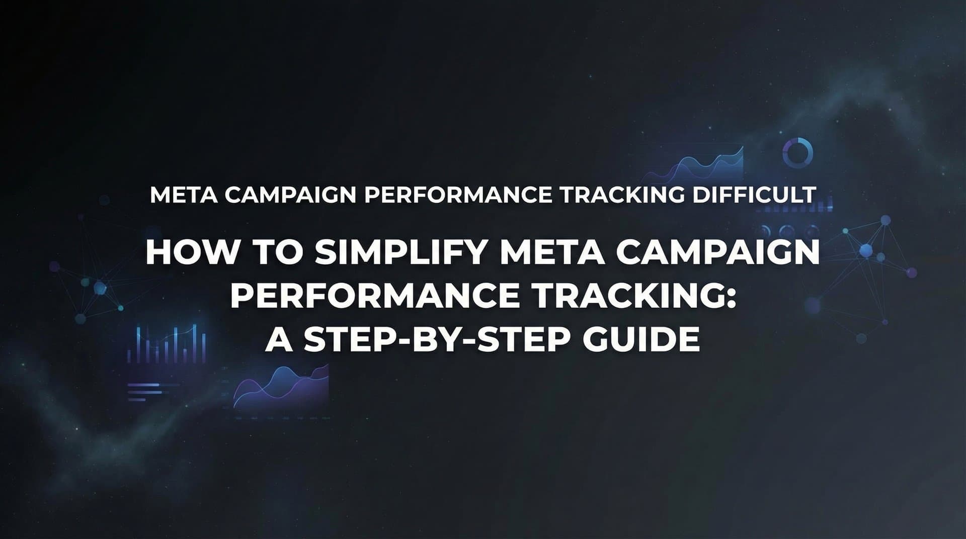 Featured image for: How to Simplify Meta Campaign Performance Tracking: A Step-by-Step Guide