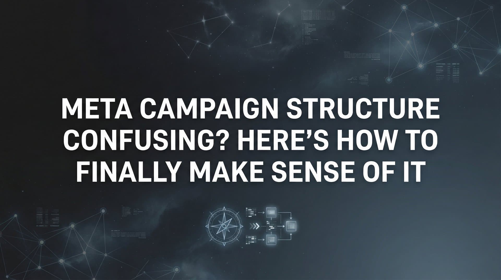 Featured image for: Meta Campaign Structure Confusing? Here's How to Finally Make Sense of It