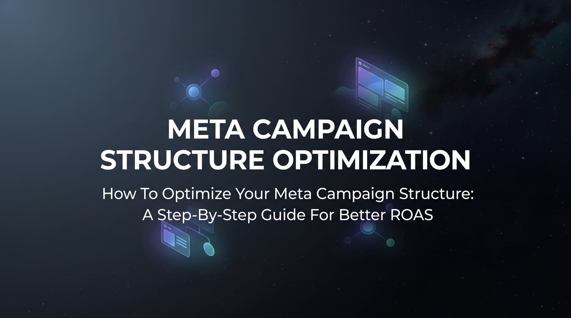Featured image for: How to Optimize Your Meta Campaign Structure: A Step-by-Step Guide for Better ROAS