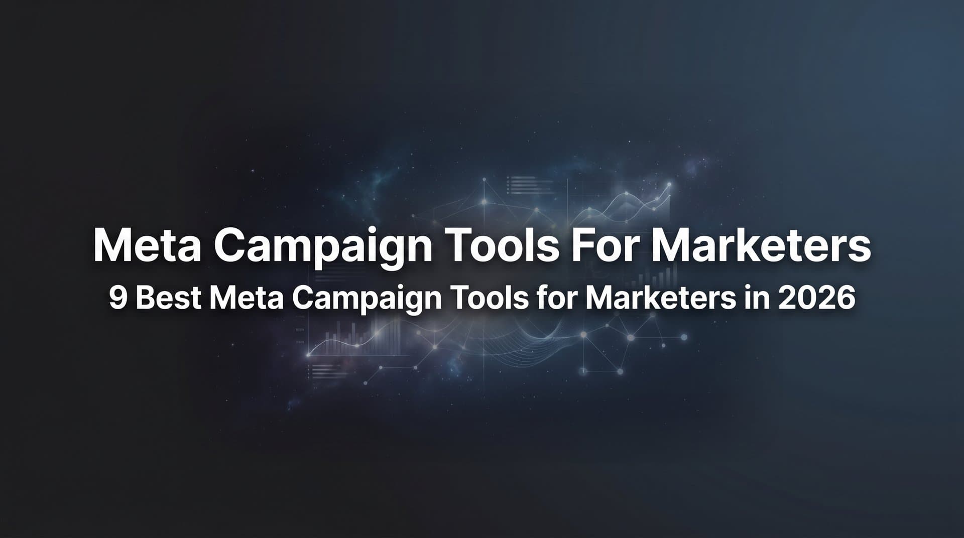 9 Best Meta Campaign Tools for Marketers in 2026