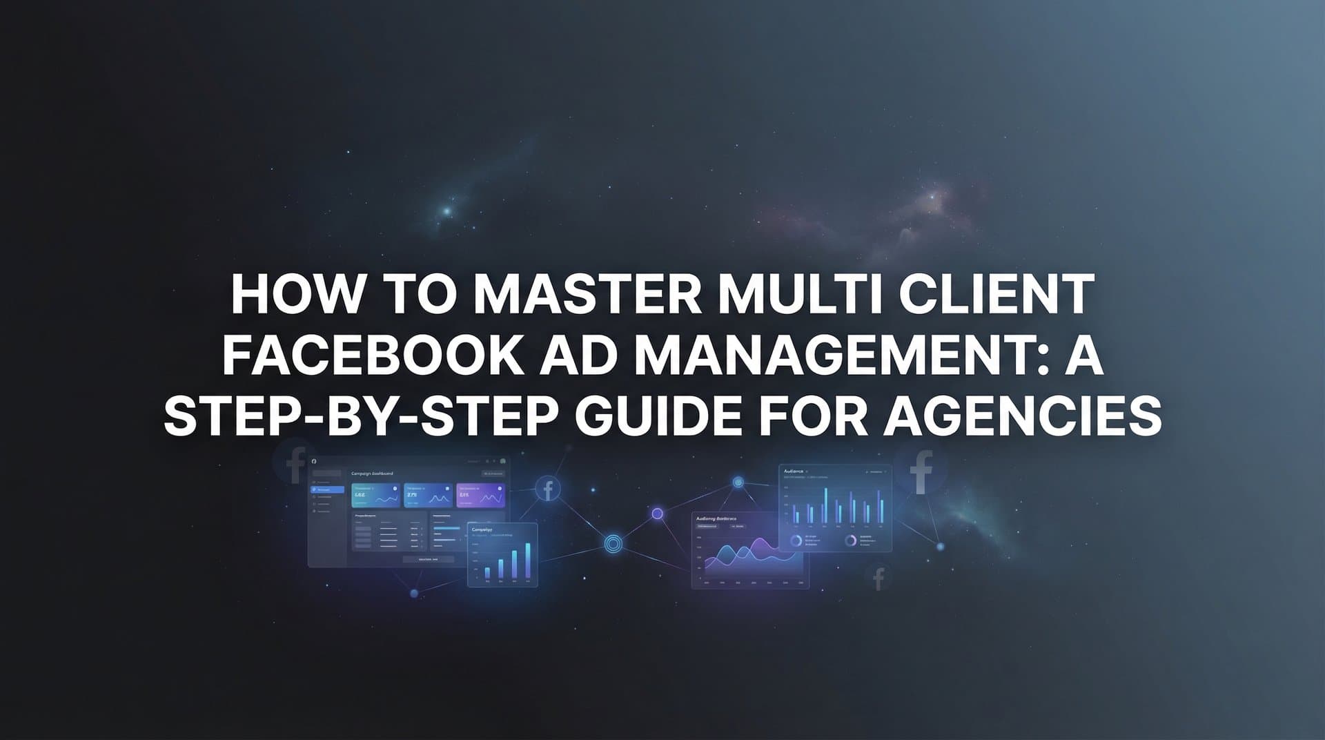 Featured image for: How to Master Multi Client Facebook Ad Management: A Step-by-Step Guide for Agencies