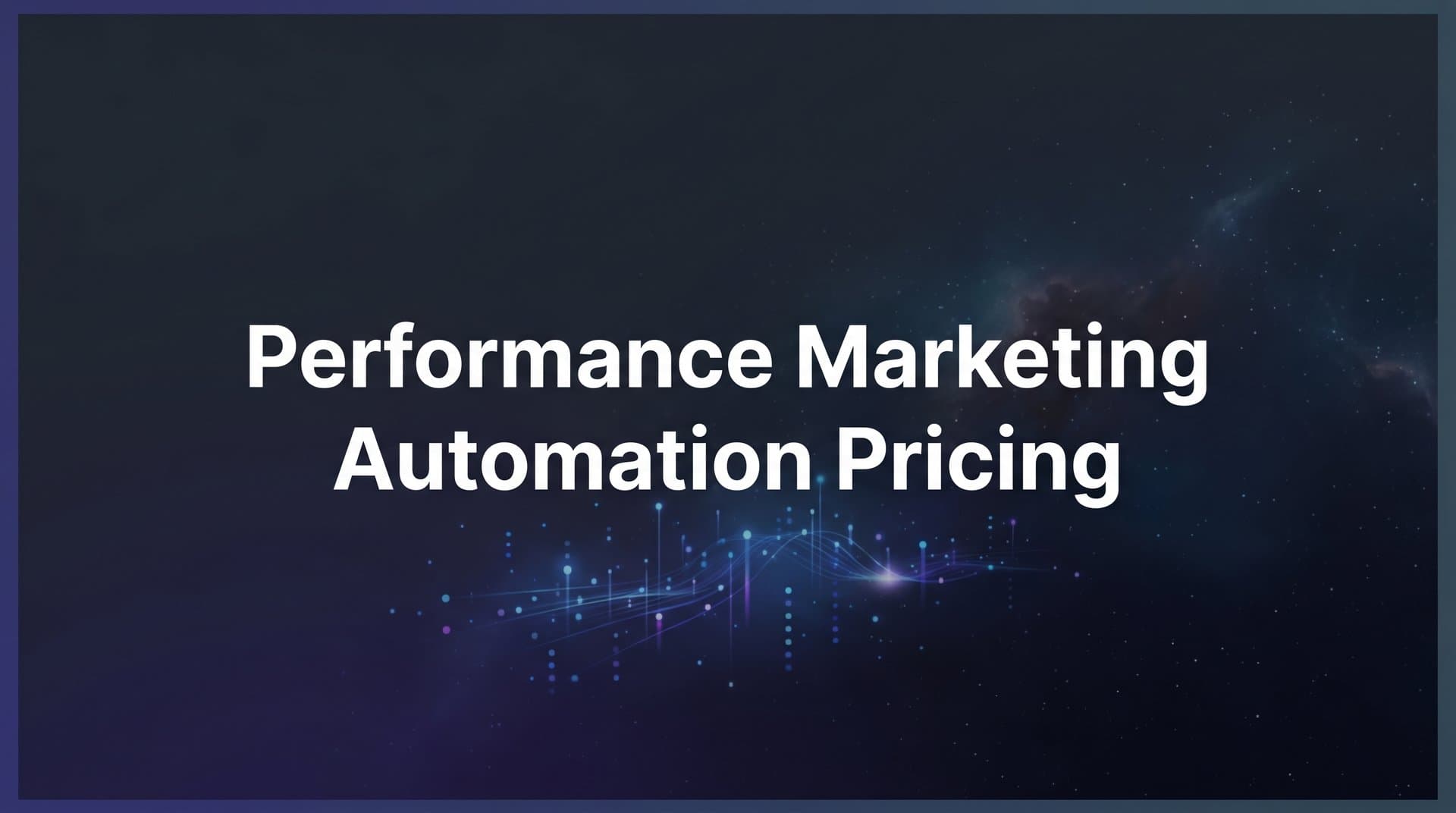 Featured image for: 7 Proven Strategies to Get the Most Value From Performance Marketing Automation Pricing