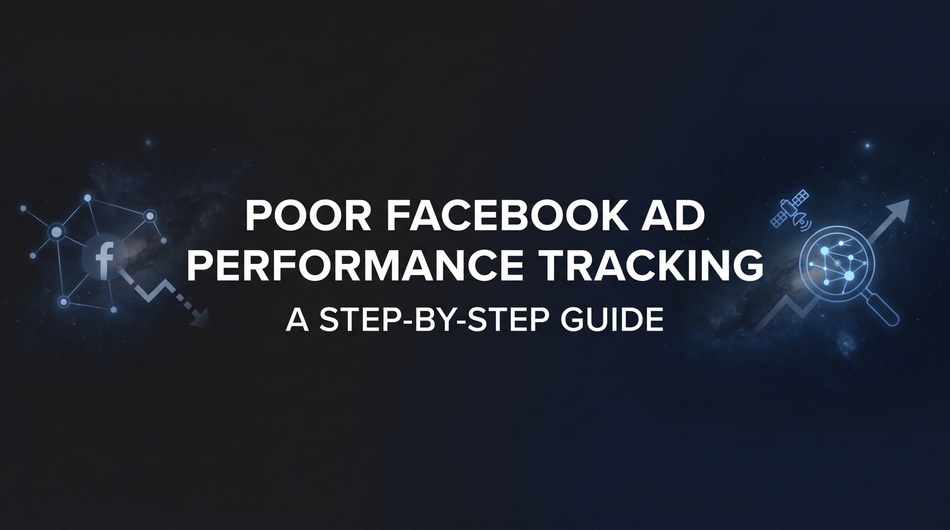 Featured image for: How to Fix Poor Facebook Ad Performance Tracking: A Step-by-Step Guide