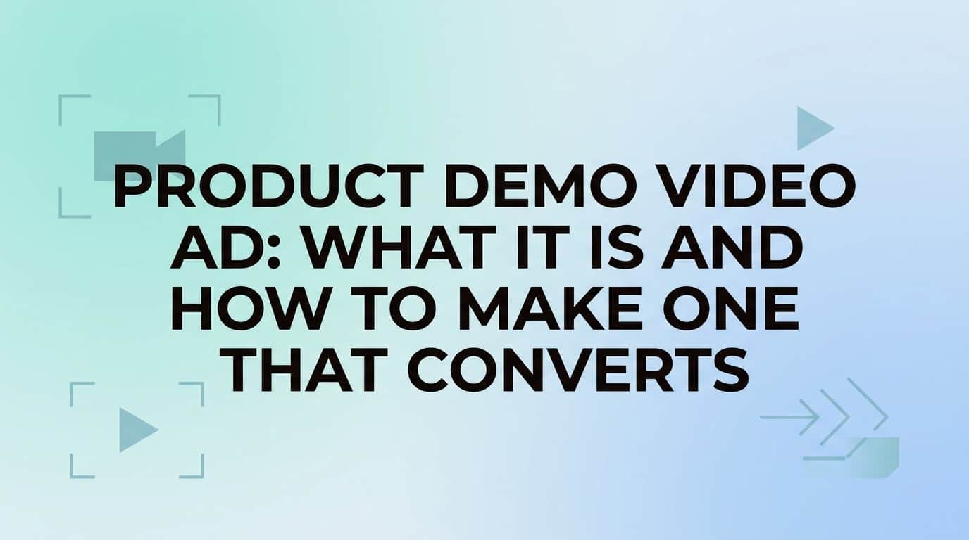 Featured image for Product Demo Video Ad: What It Is and How to Make One That Converts