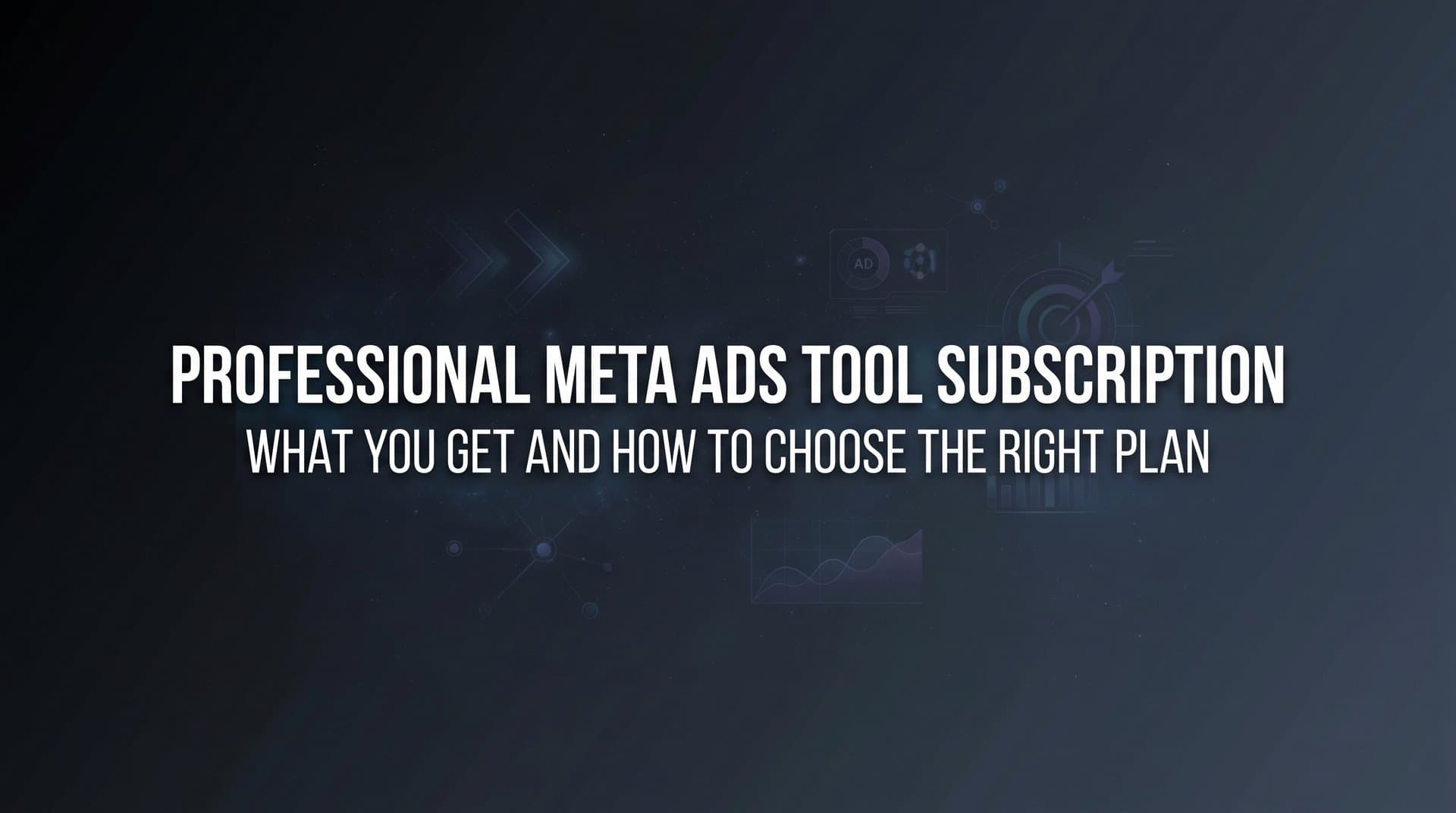 Featured image for: Professional Meta Ads Tool Subscription: What You Get and How to Choose the Right Plan