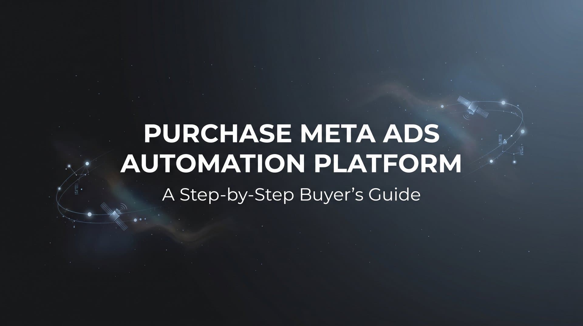 Featured image for: How to Purchase a Meta Ads Automation Platform: A Step-by-Step Buyer's Guide