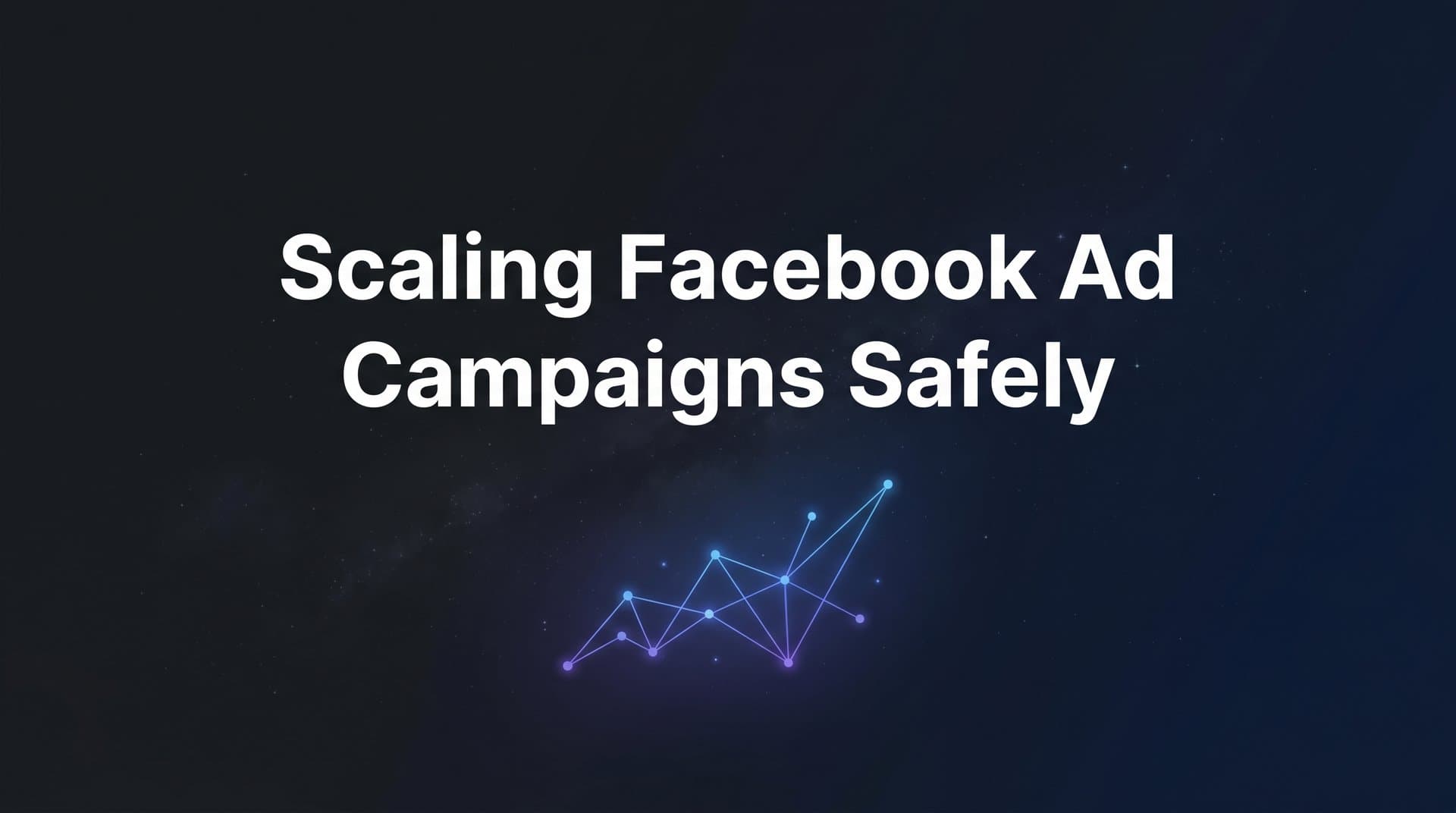 Featured image for: How to Scale Facebook Ad Campaigns Safely: A Step-by-Step Guide to Growing Spend Without Killing Performance