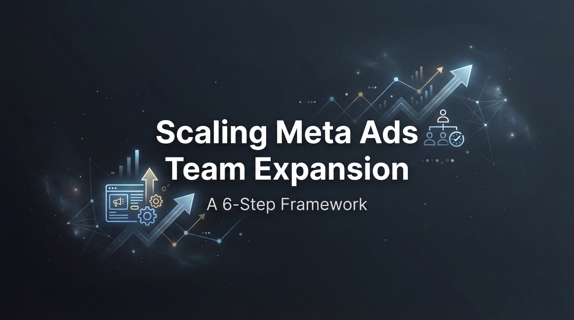 Featured image for: How to Scale Meta Ads Without Team Expansion: A 6-Step Framework