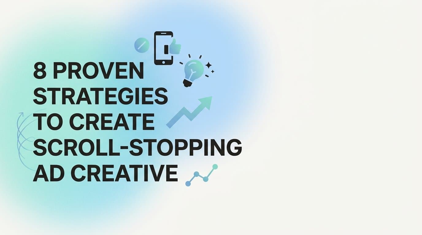Featured image for: 8 Proven Strategies to Create Scroll-Stopping Ad Creative