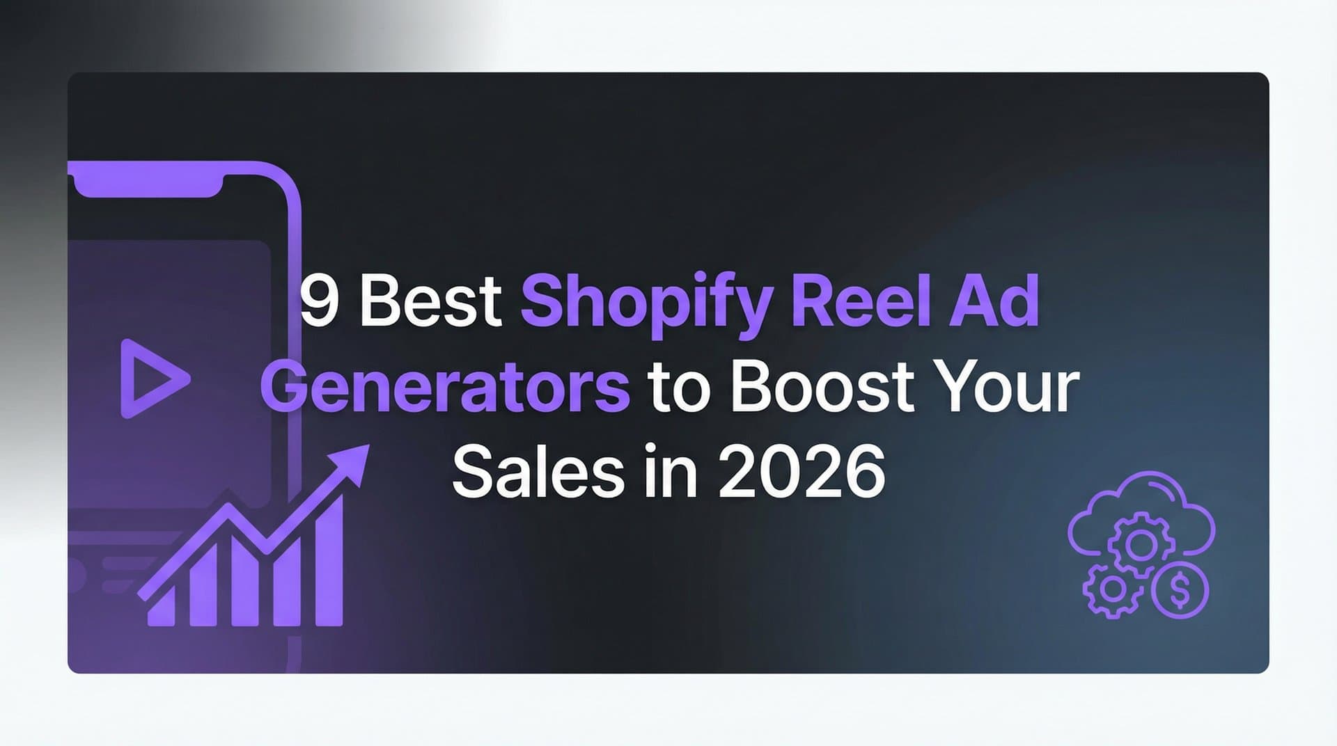 Featured image for: 9 Best Shopify Reel Ad Generators to Boost Your Sales in 2026