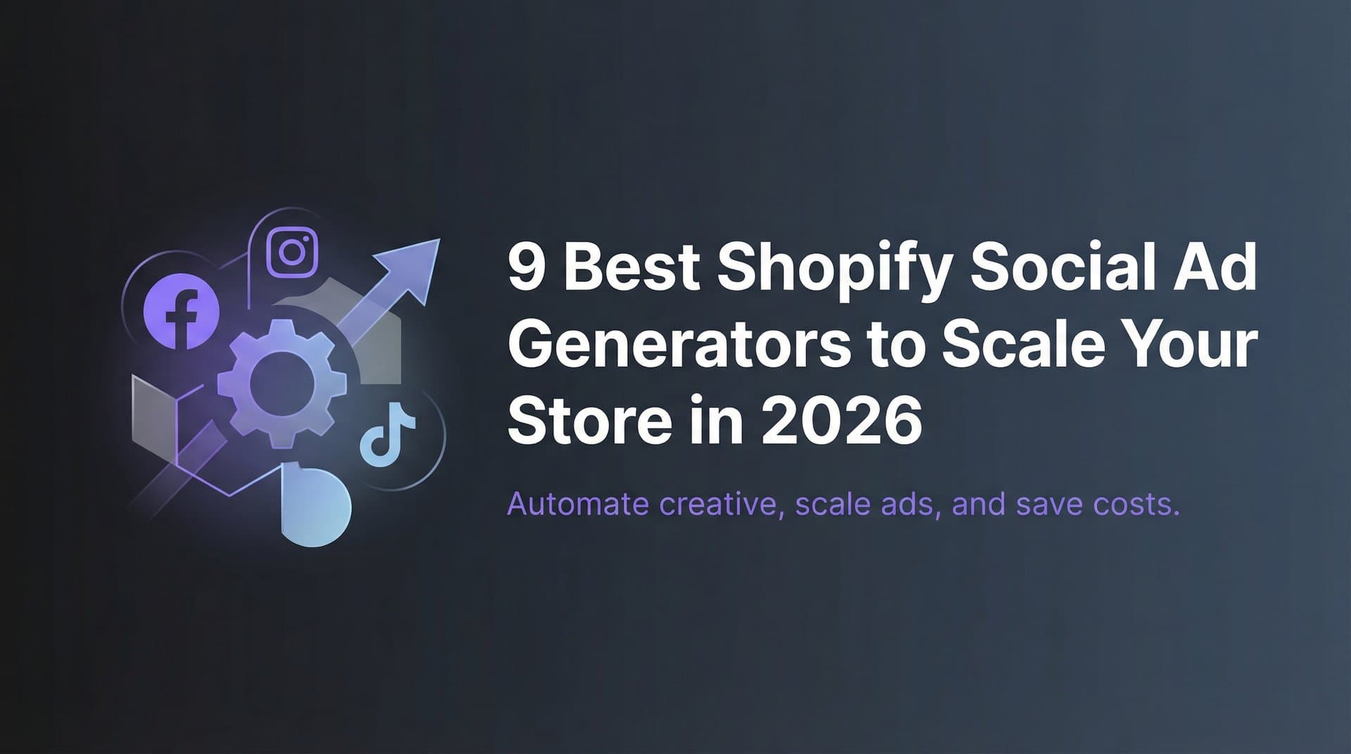 Featured image for: 9 Best Shopify Social Ad Generators to Scale Your Store in 2026
